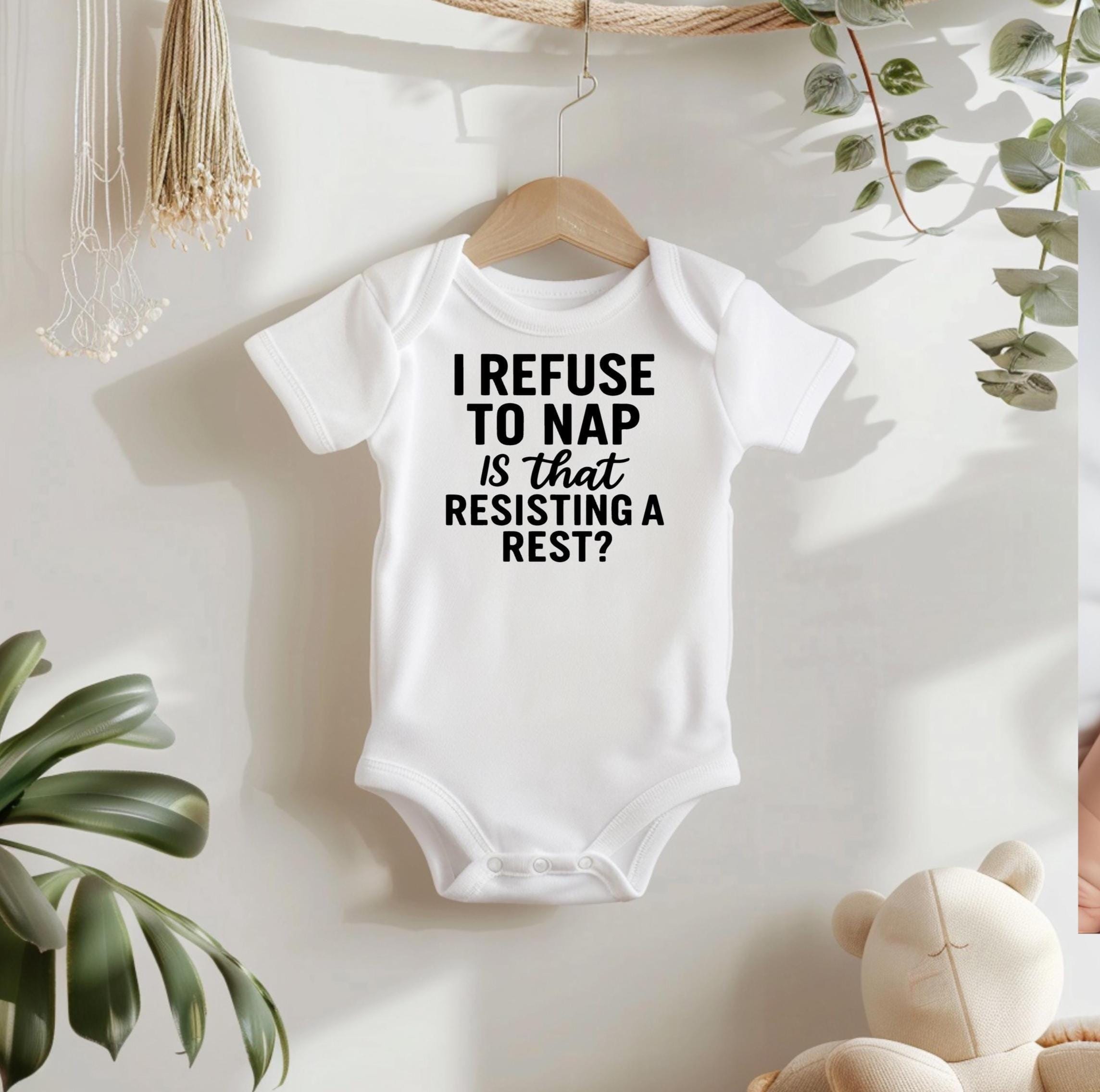 I Refuse to Nap- Is That Resisting A Rest? Funny Baby Bodysuit