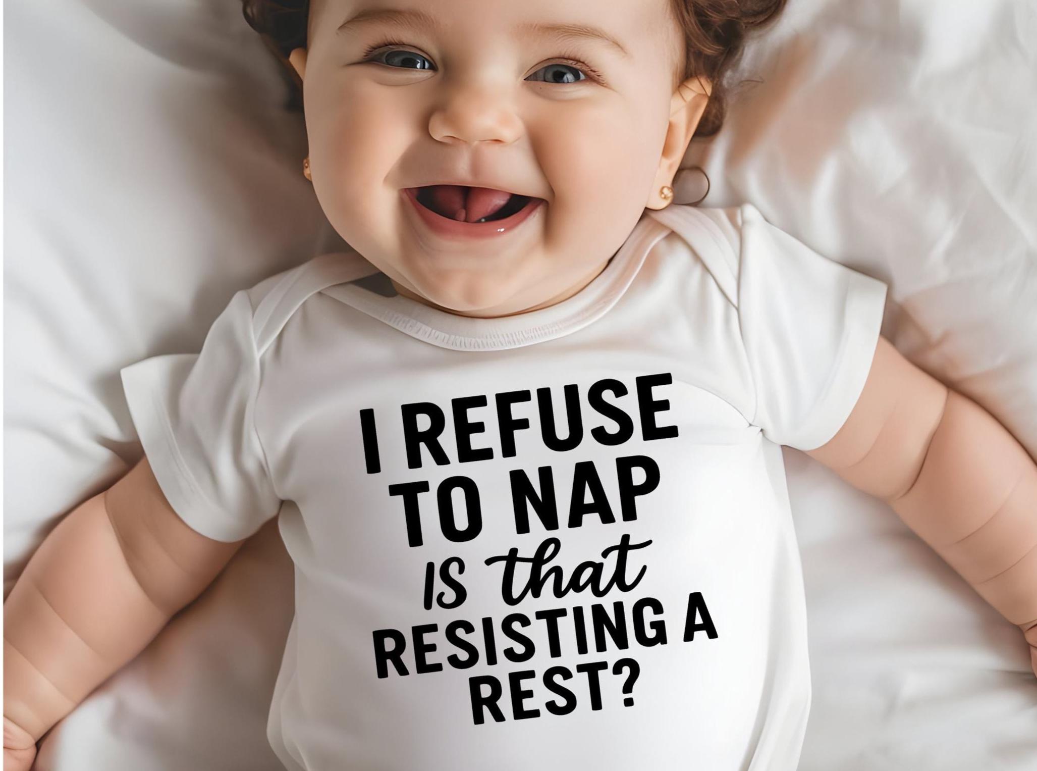 I Refuse to Nap- Is That Resisting A Rest? Funny Baby Bodysuit