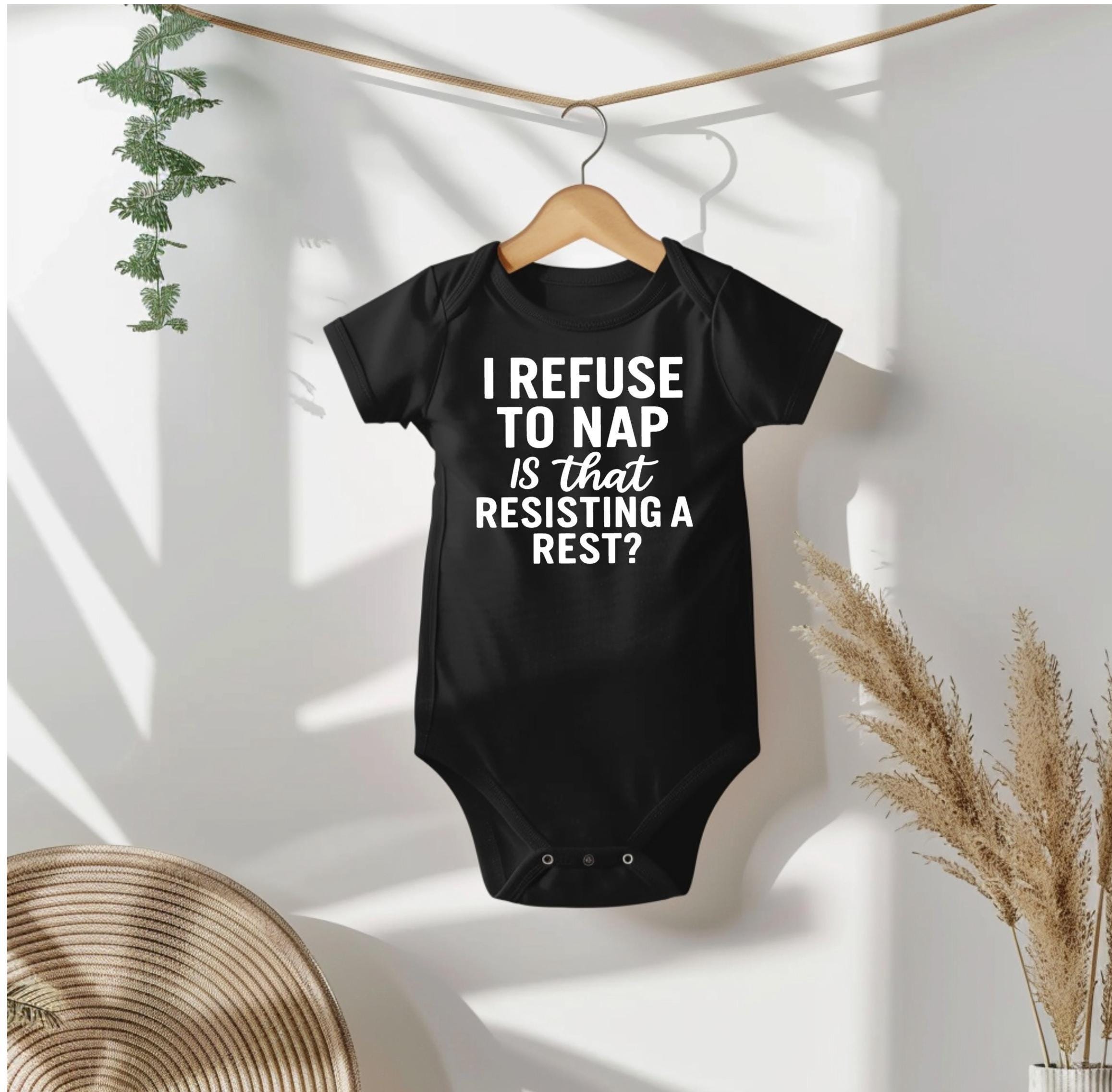 I Refuse to Nap- Is That Resisting A Rest? Funny Baby Bodysuit