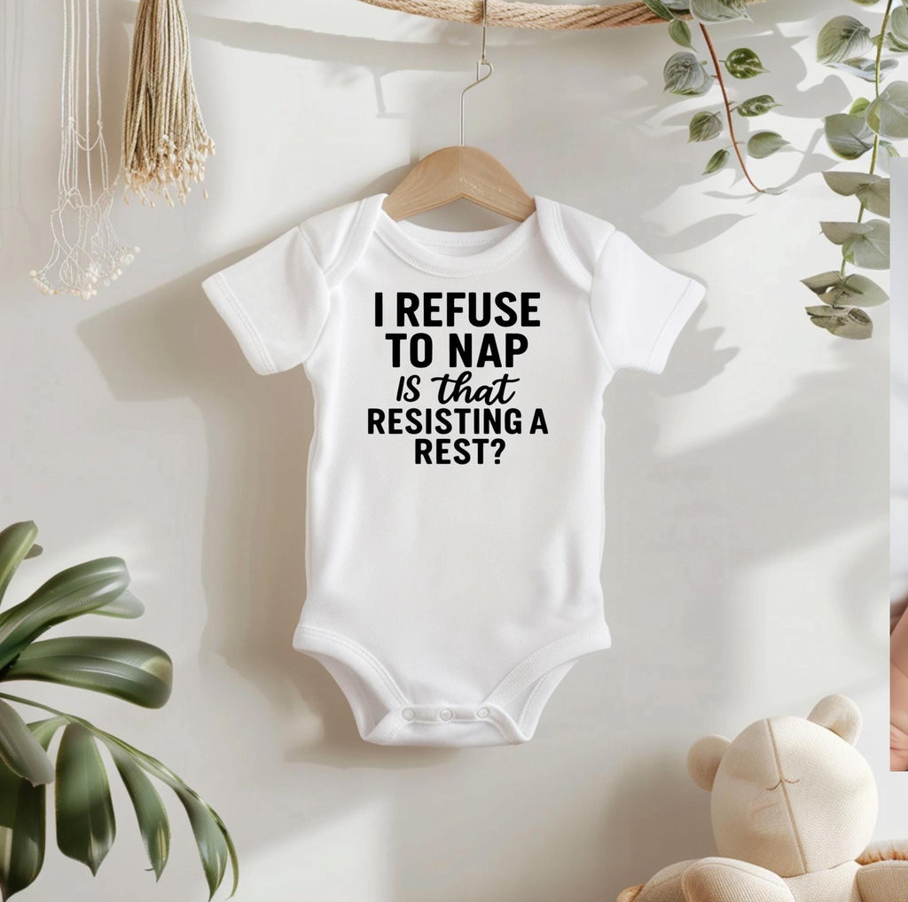 I Refuse to Nap- Is That Resisting A Rest? Funny Baby Bodysuit