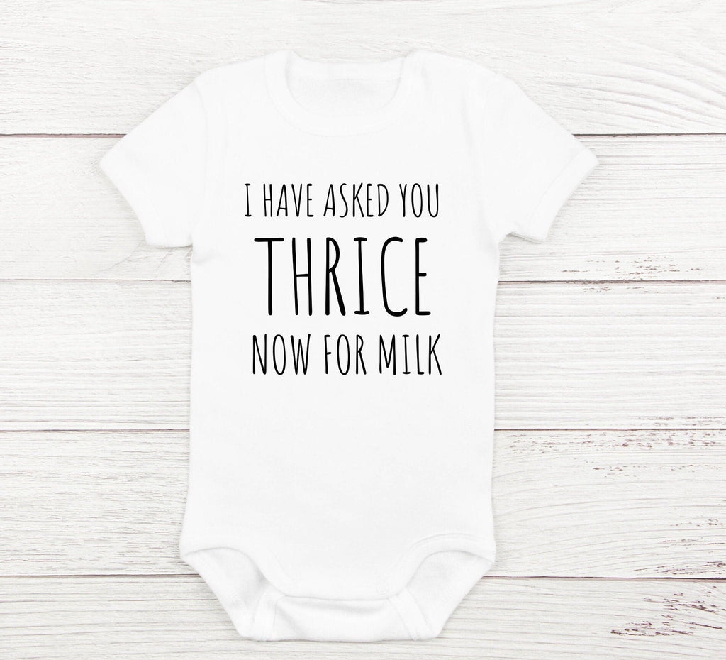 I Have Asked You Thrice Now for Milk Baby  Bodysuit