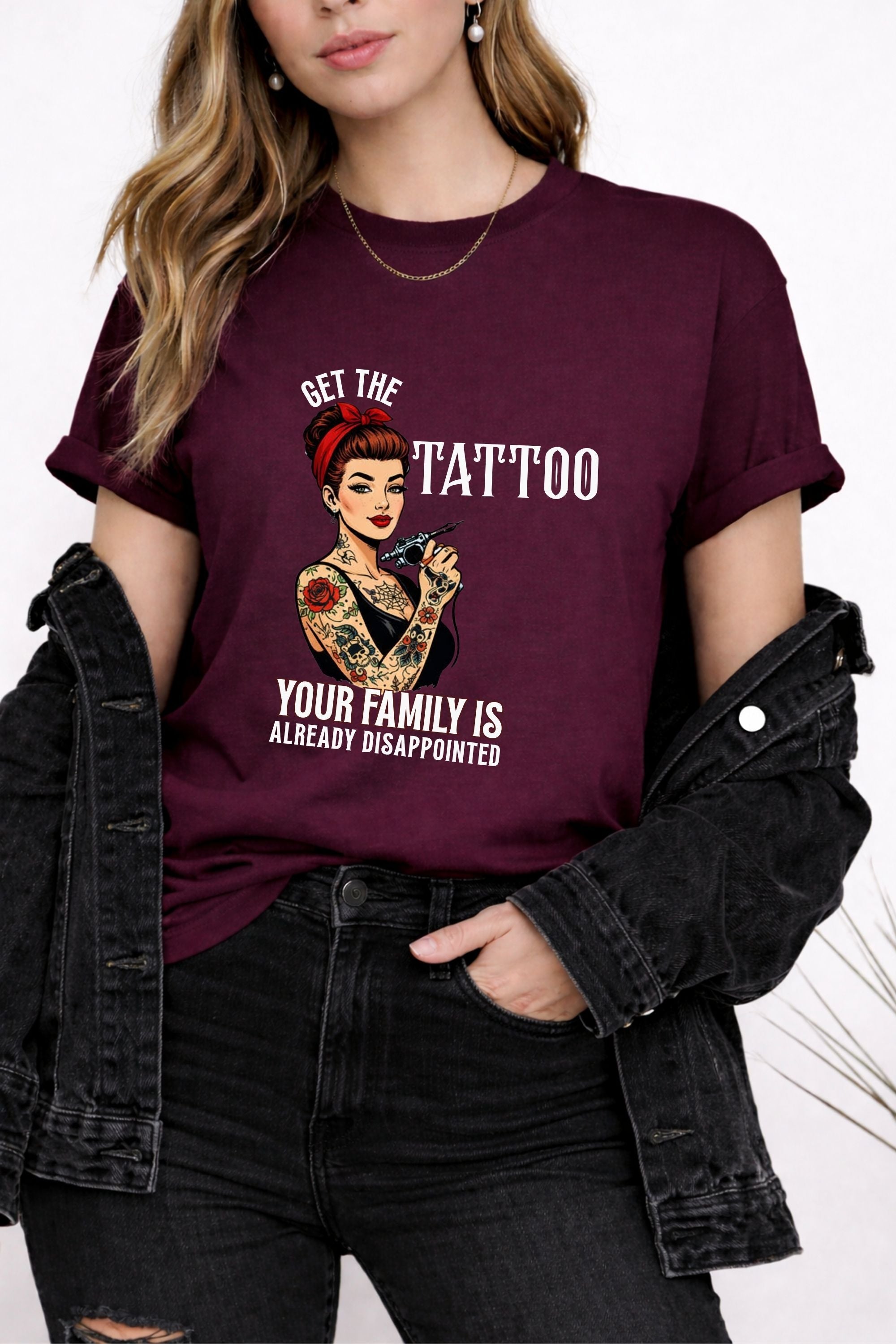 Get The Tattoo Your Family Is Already Disappointed Tshirt
