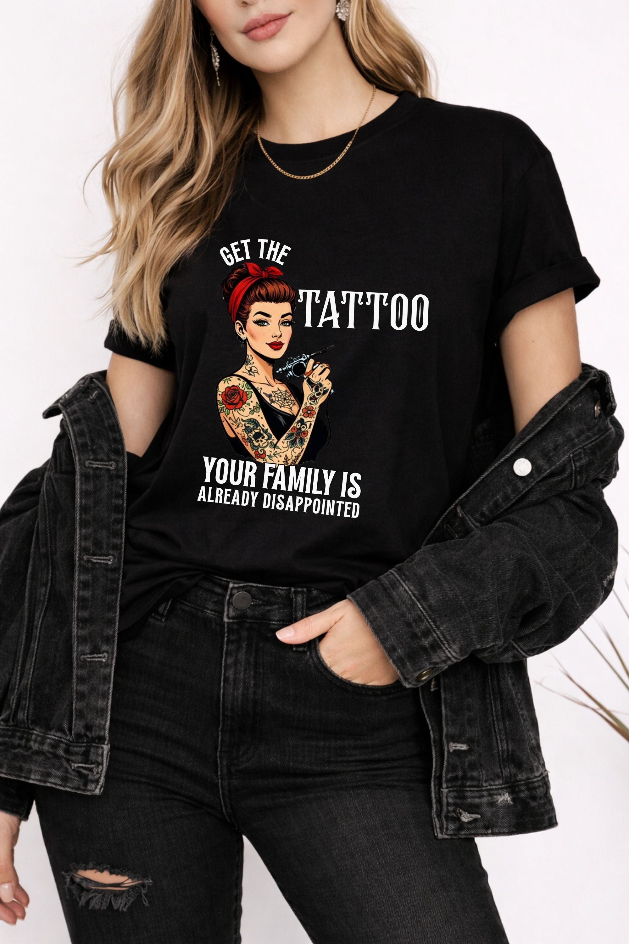 Get The Tattoo Your Family Is Already Disappointed Tshirt