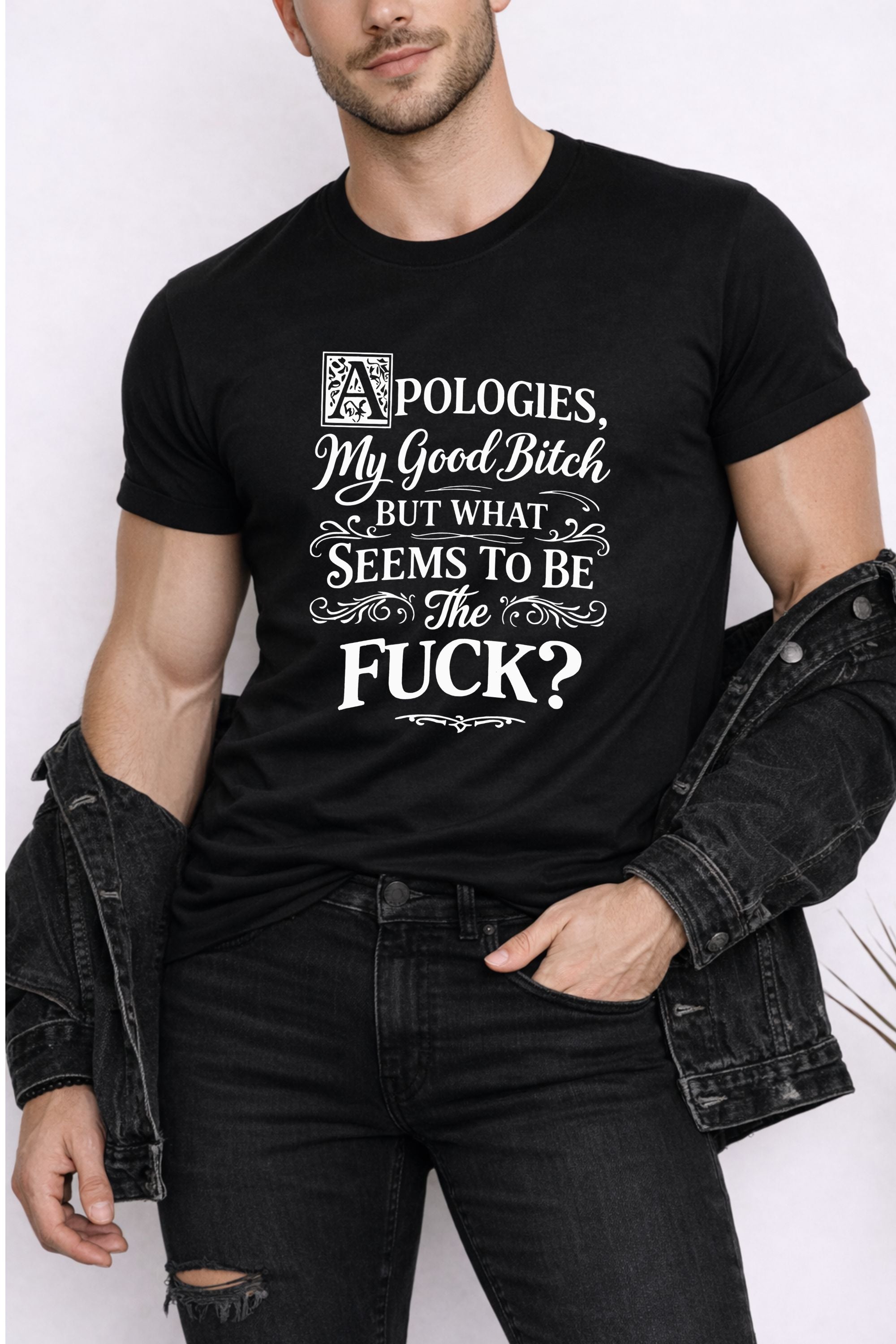 Apologies My Good Bitch But What Seems To Be The F*ck  Graphic Tee