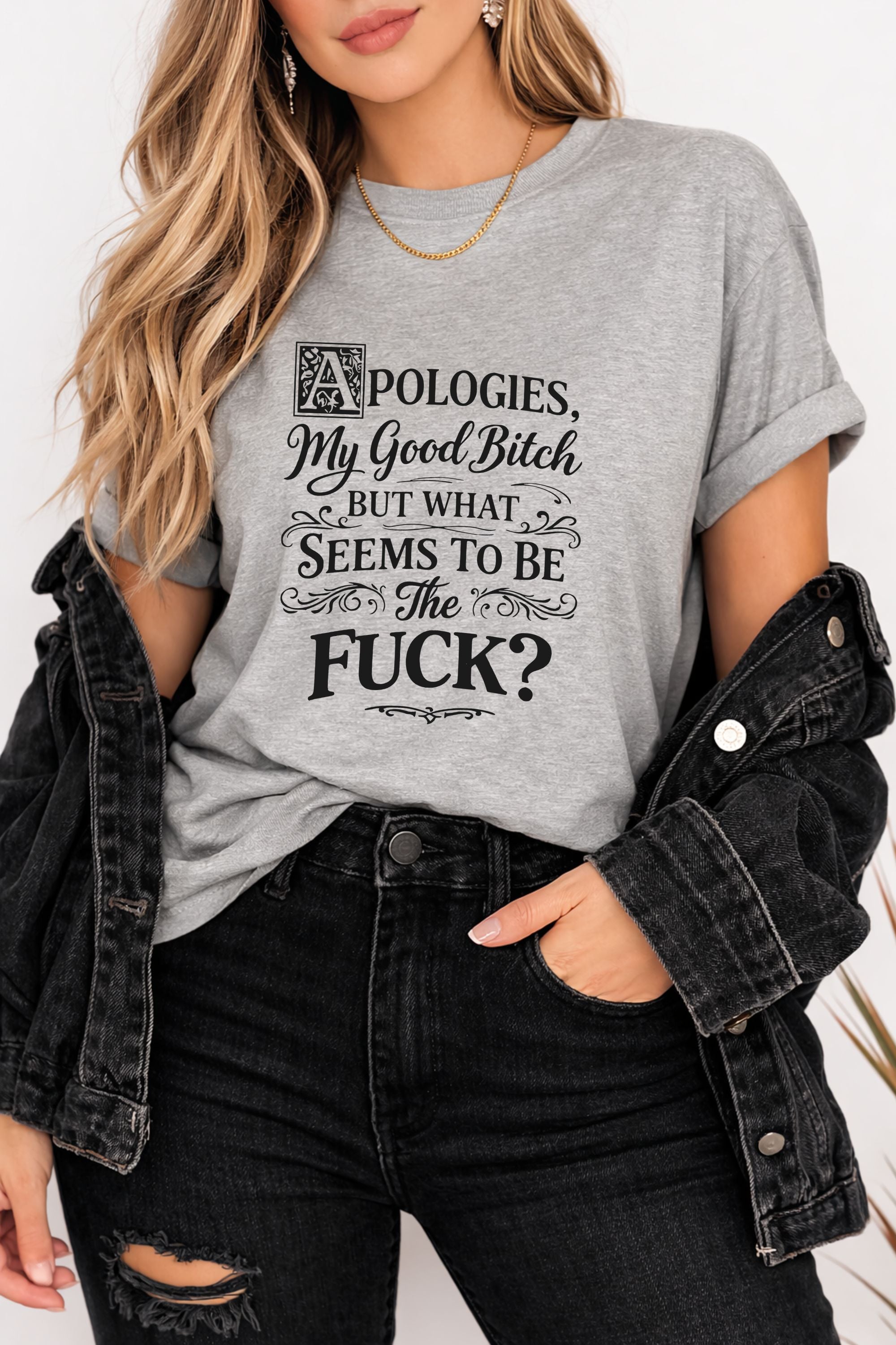 Apologies My Good Bitch But What Seems To Be The F*ck  Graphic Tee