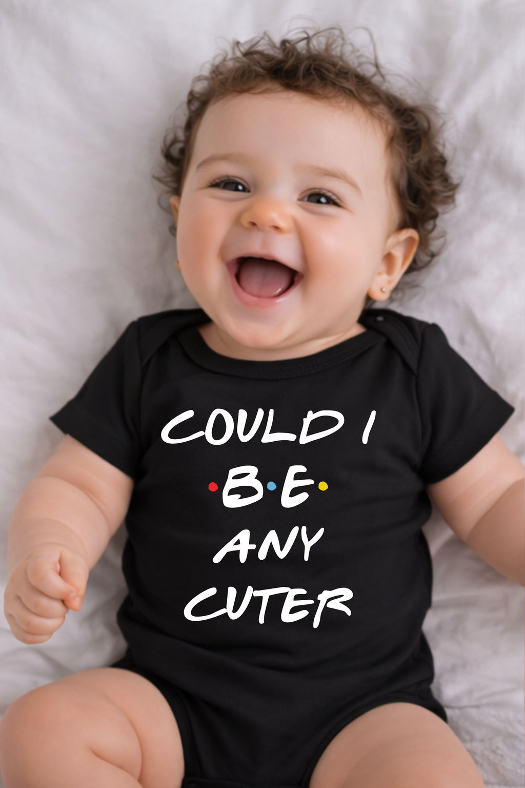 Could I BE any cuter Baby Bodysuit