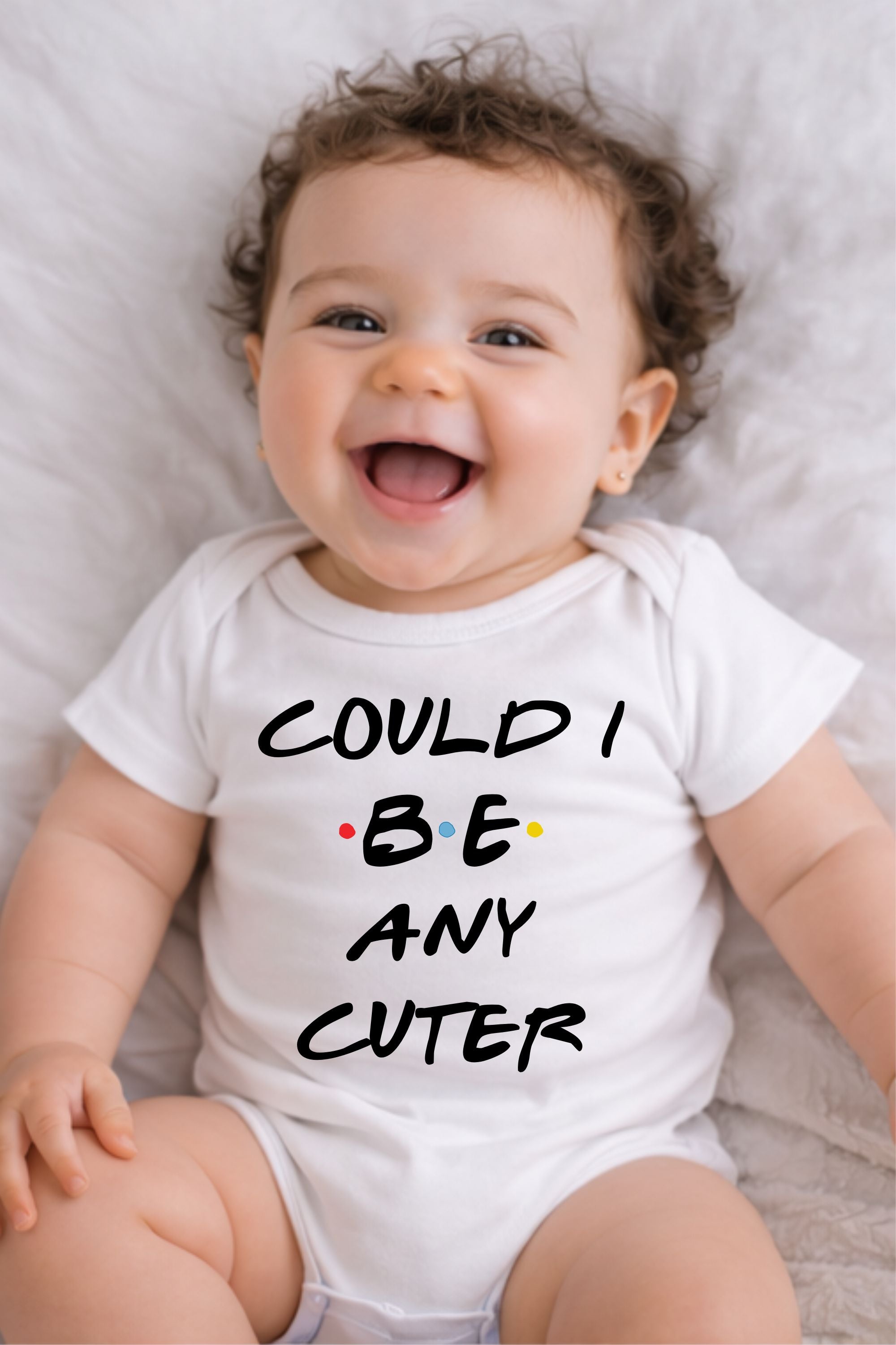 Could I BE any cuter Baby Bodysuit