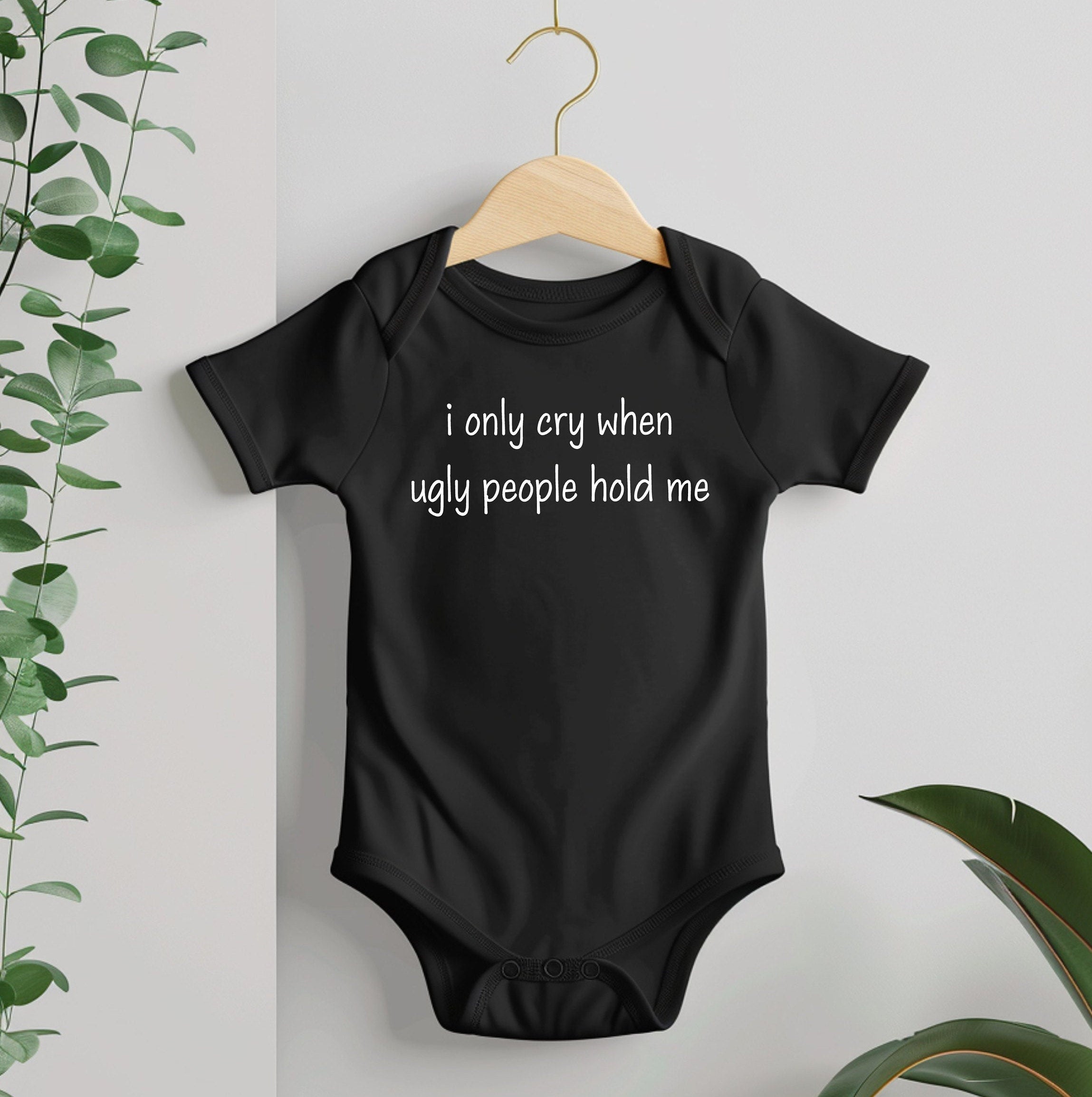 Hilarious Baby Shower Bodysuit Gift- I Only Cry When Ugly People Hold Me