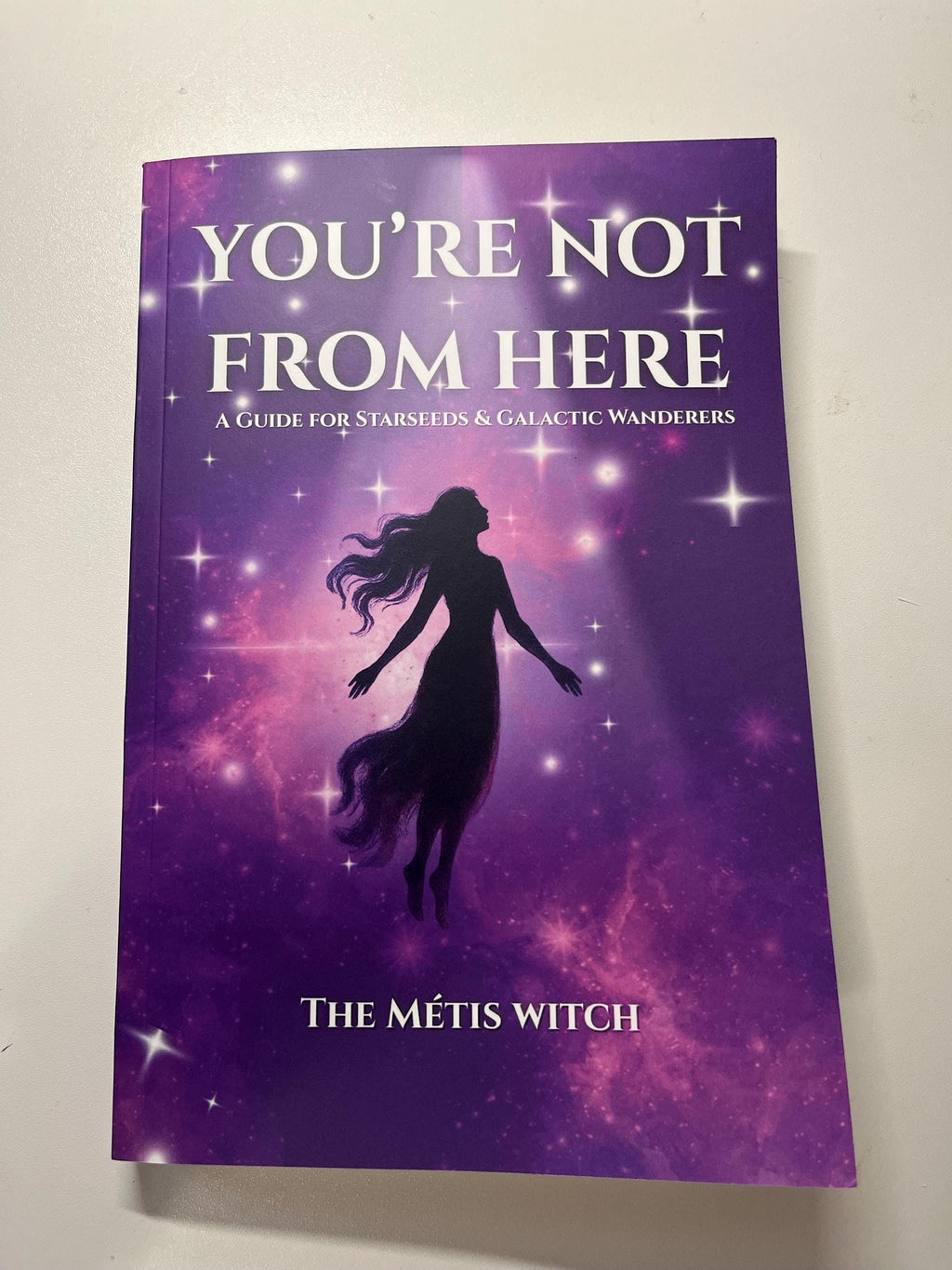 You're Not From Here: Starseed Guidebook by The Métis Witch