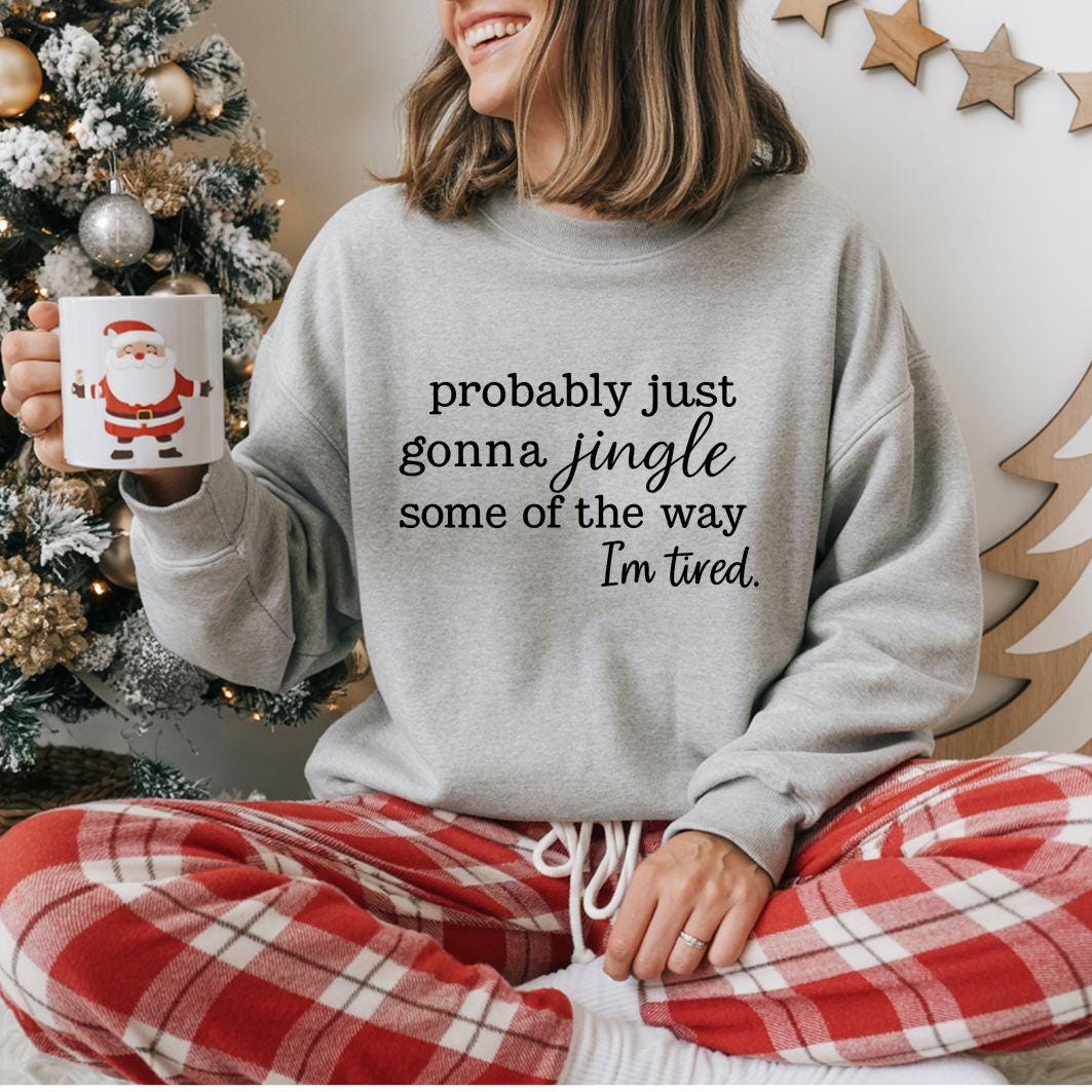 Funny Christmas Sweatshirt:  Probably just Gonna Jingle Some of the Way