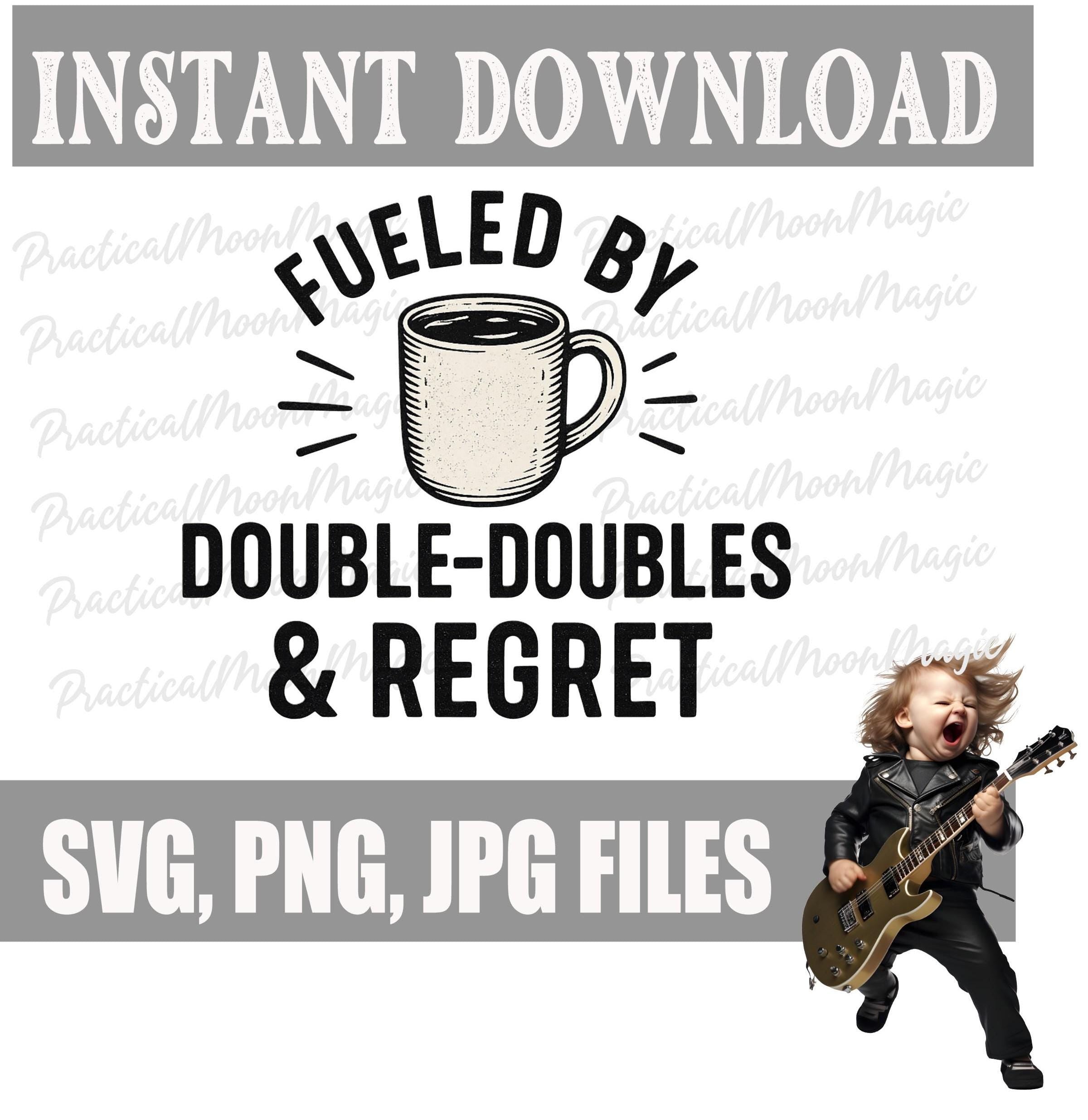 Fueled By Double Doubles and Regret Design: SVG PNG Downloads