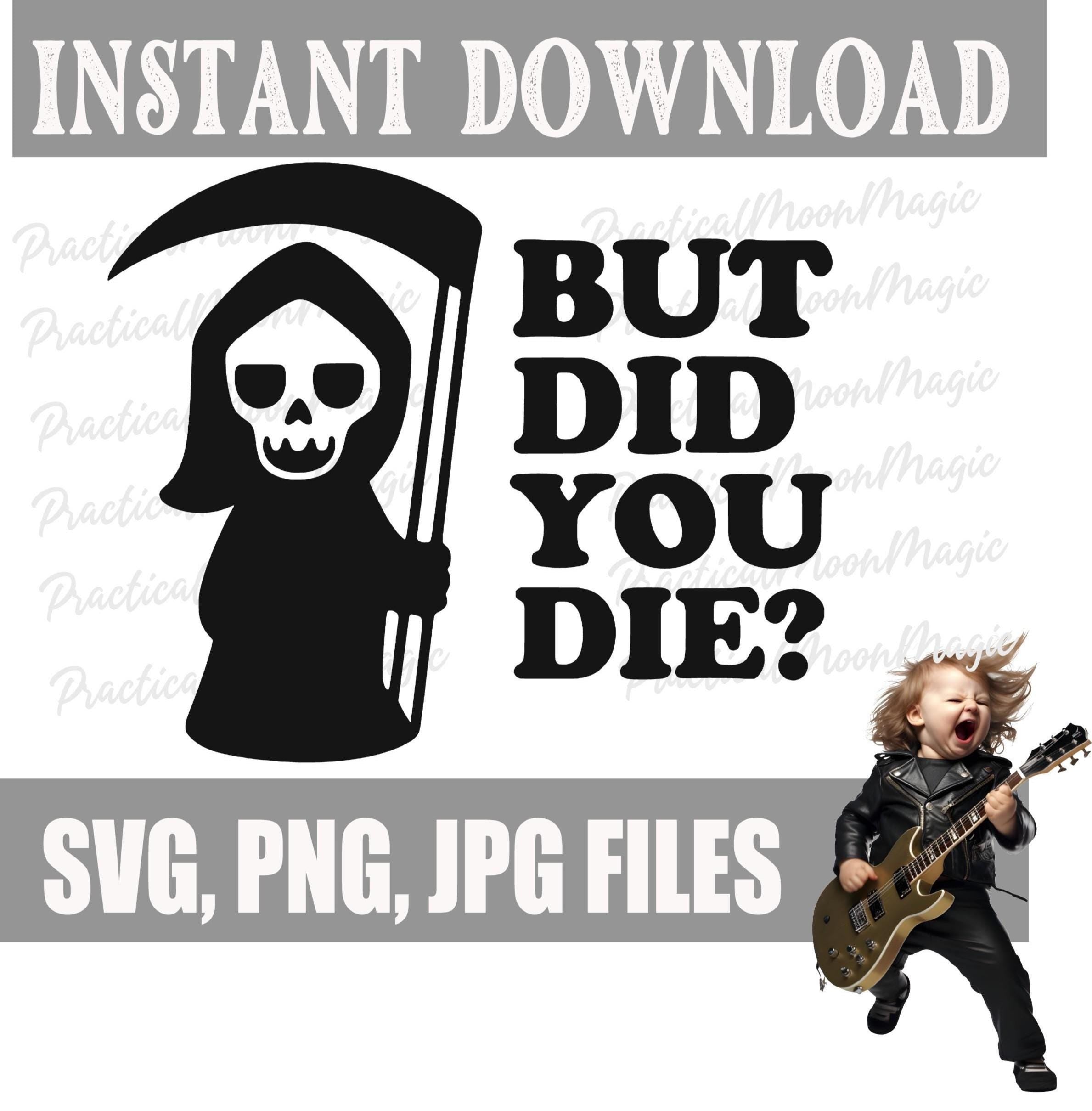 But Did You Die? Funny Car Sticker Design: Grim Reaper PNG SVG (Digital Download)