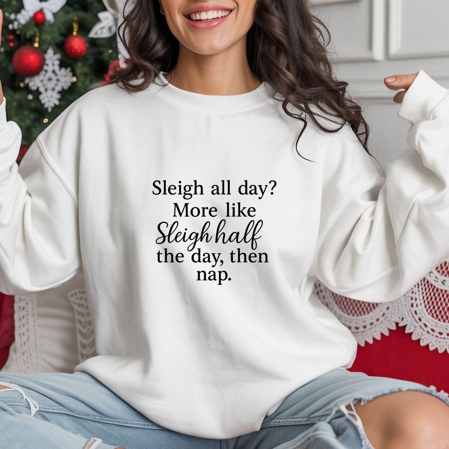Funny Christmas Sweatshirt: Sleigh Half Day Then Nap
