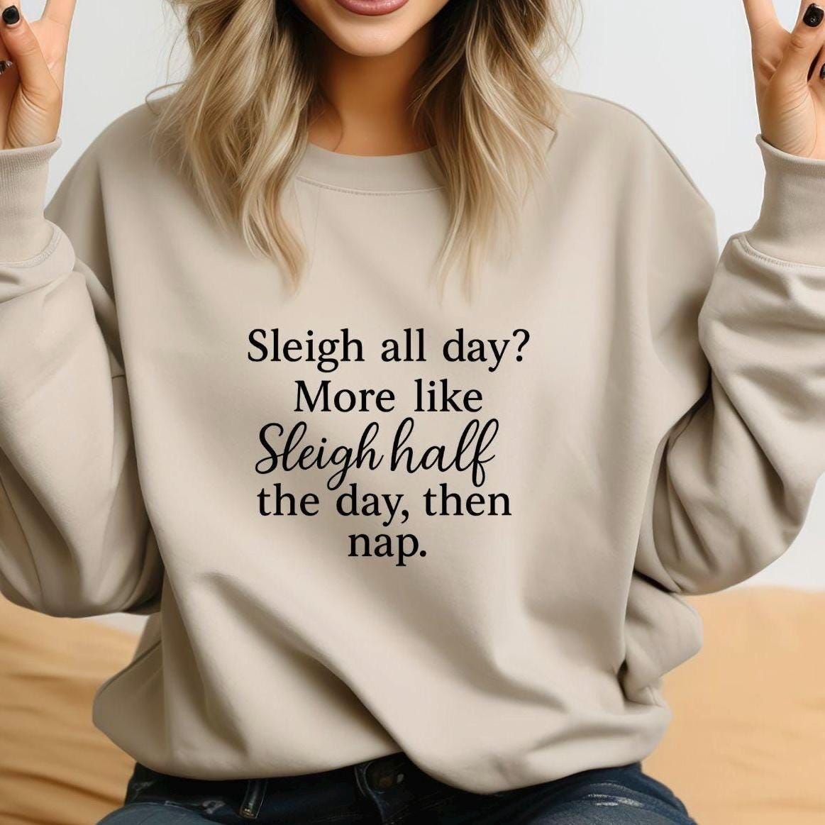 Funny Christmas Sweatshirt: Sleigh Half Day Then Nap