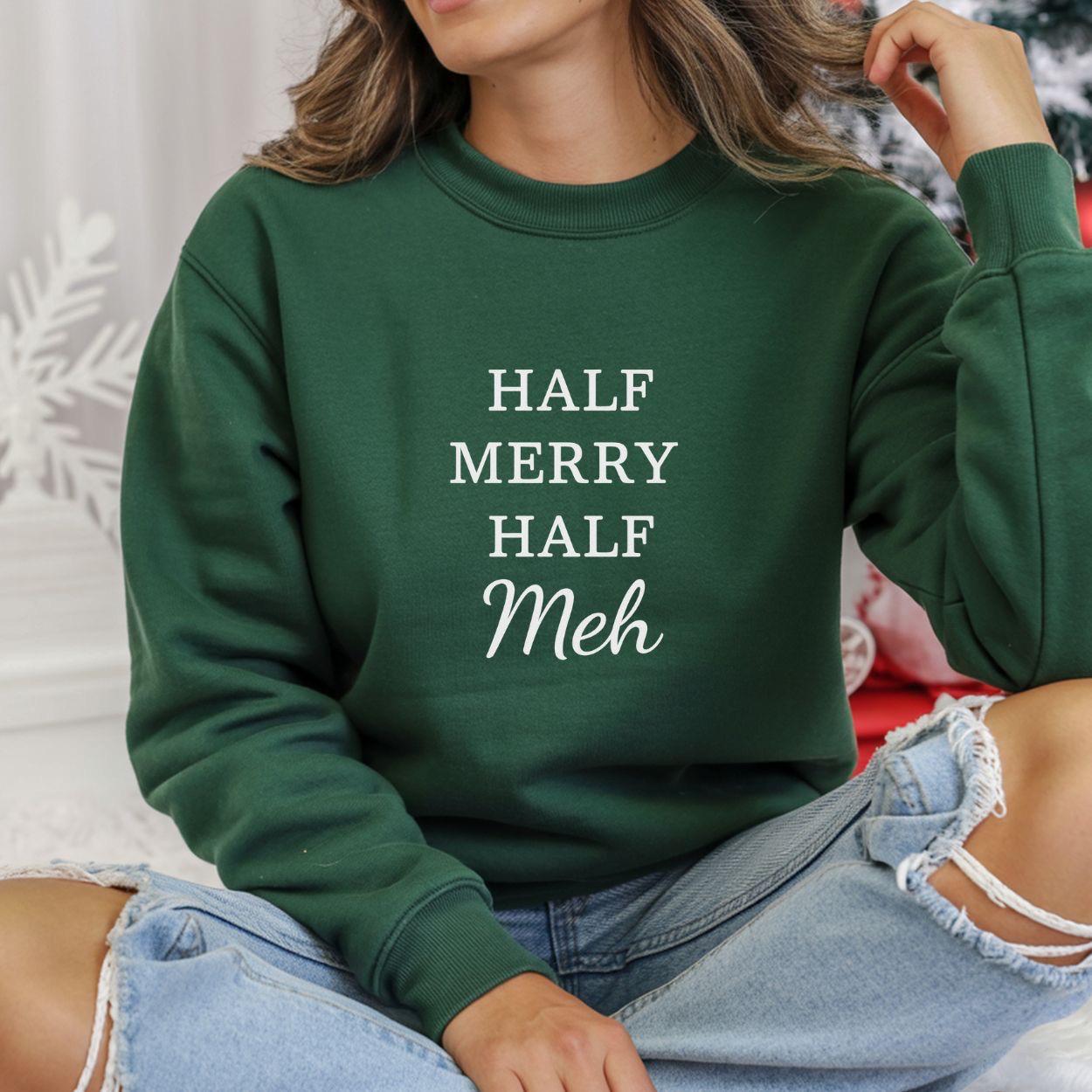 Funny Christmas Sweatshirt:  Half Merry Half Meh