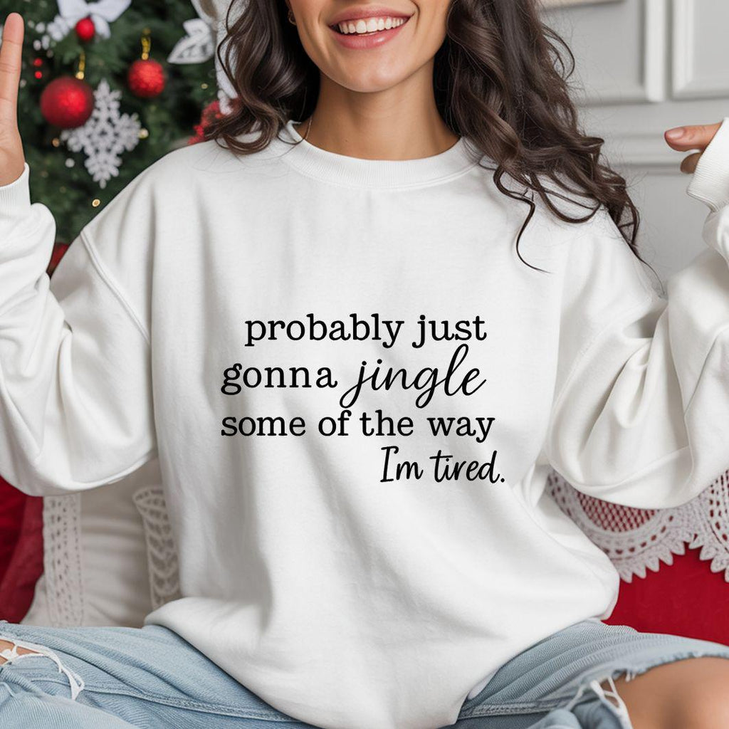 Funny Christmas Sweatshirt:  Probably just Gonna Jingle Some of the Way