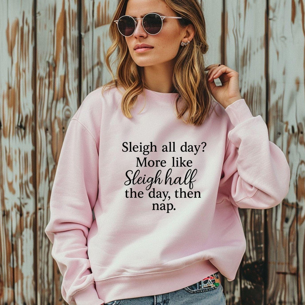 Funny Christmas Sweatshirt: Sleigh Half Day Then Nap