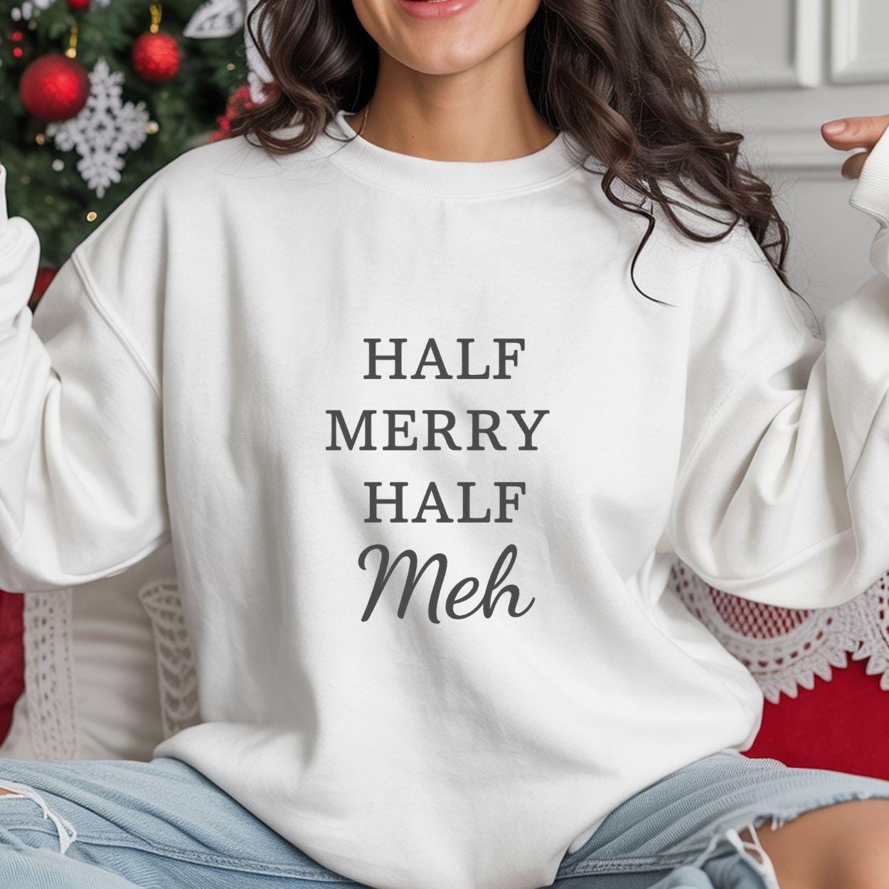 Funny Christmas Sweatshirt:  Half Merry Half Meh