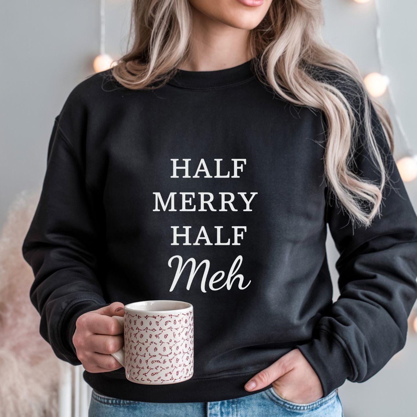 Funny Christmas Sweatshirt:  Half Merry Half Meh