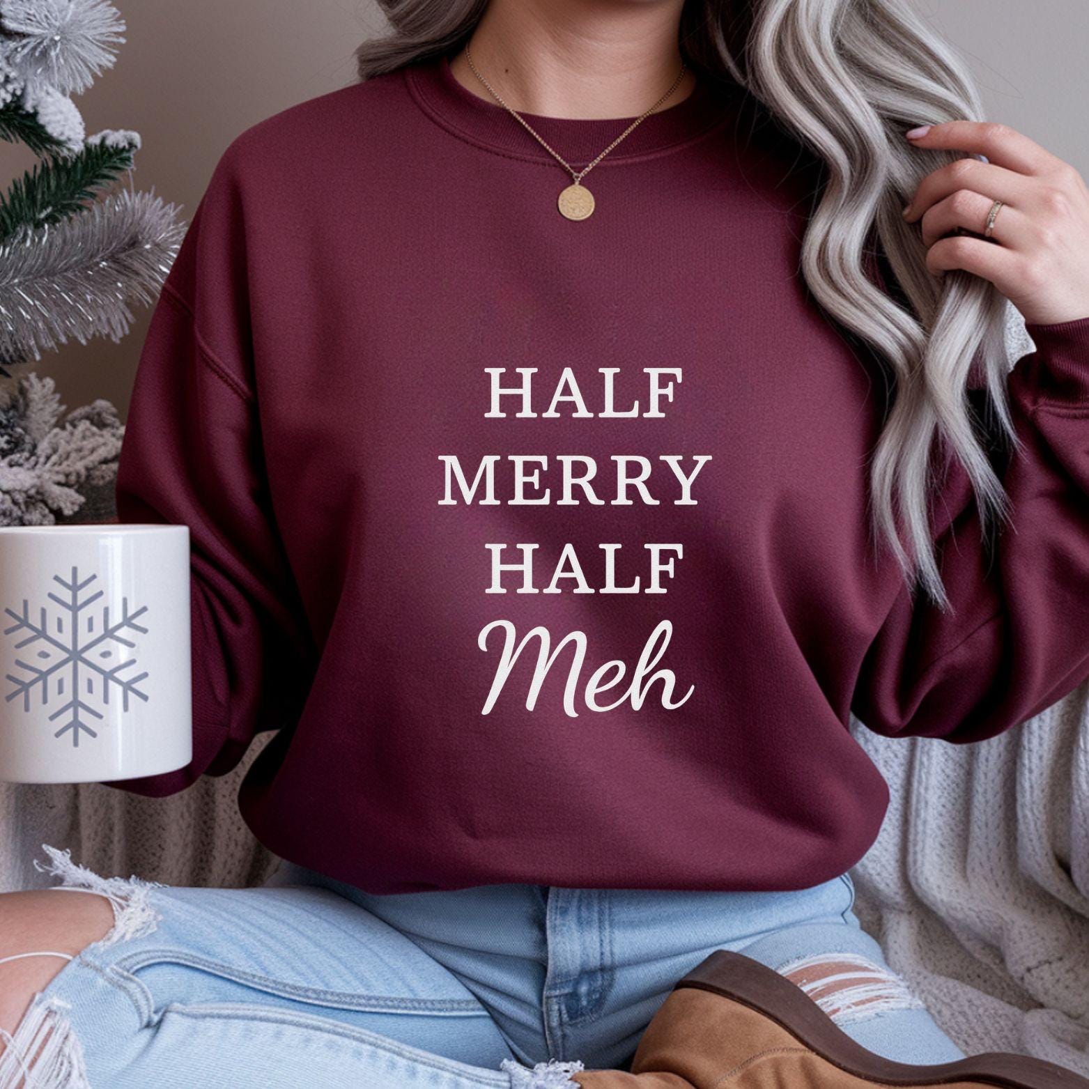 Funny Christmas Sweatshirt:  Half Merry Half Meh