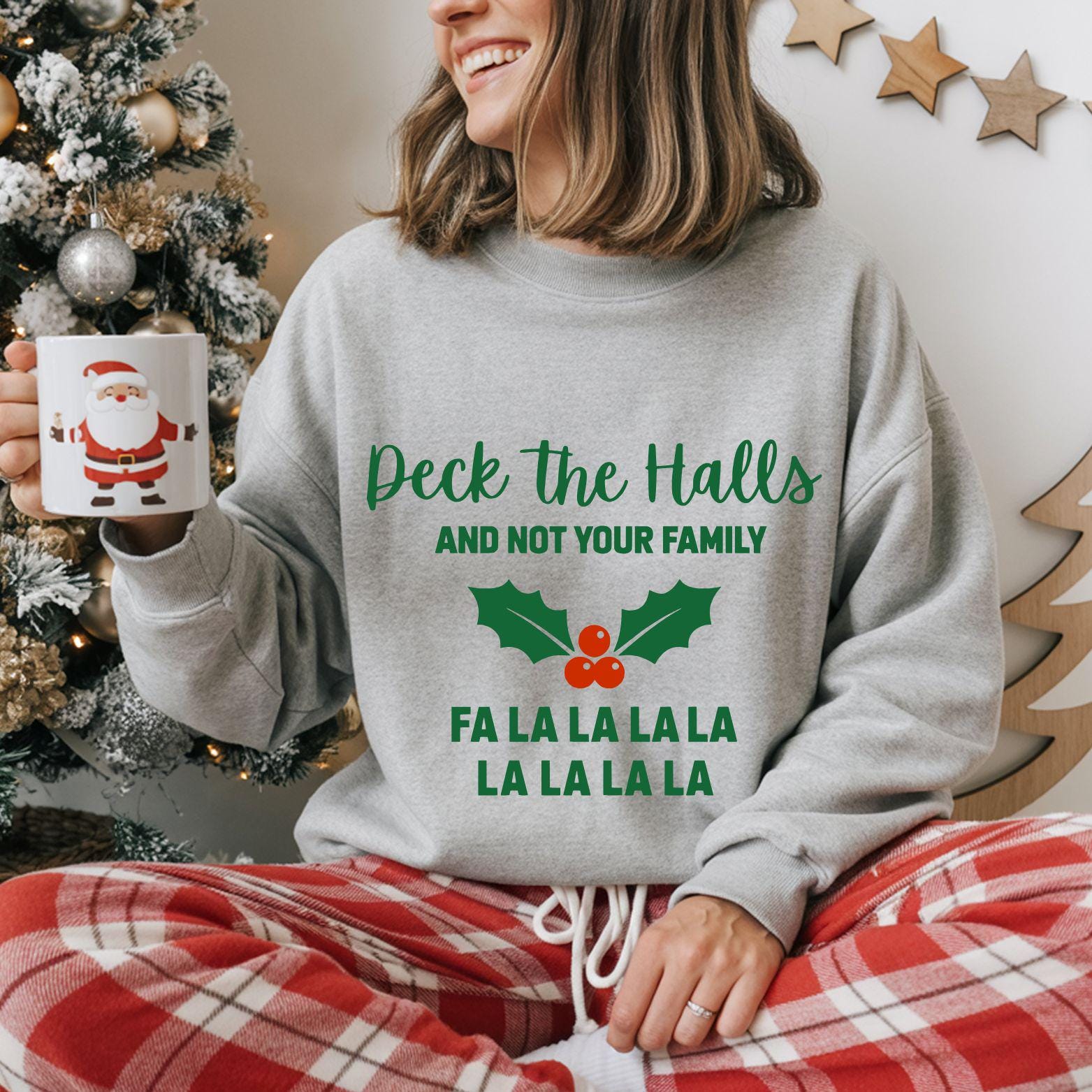 Funny Christmas Sweatshirt:  Deck The Halls and Not Your Family