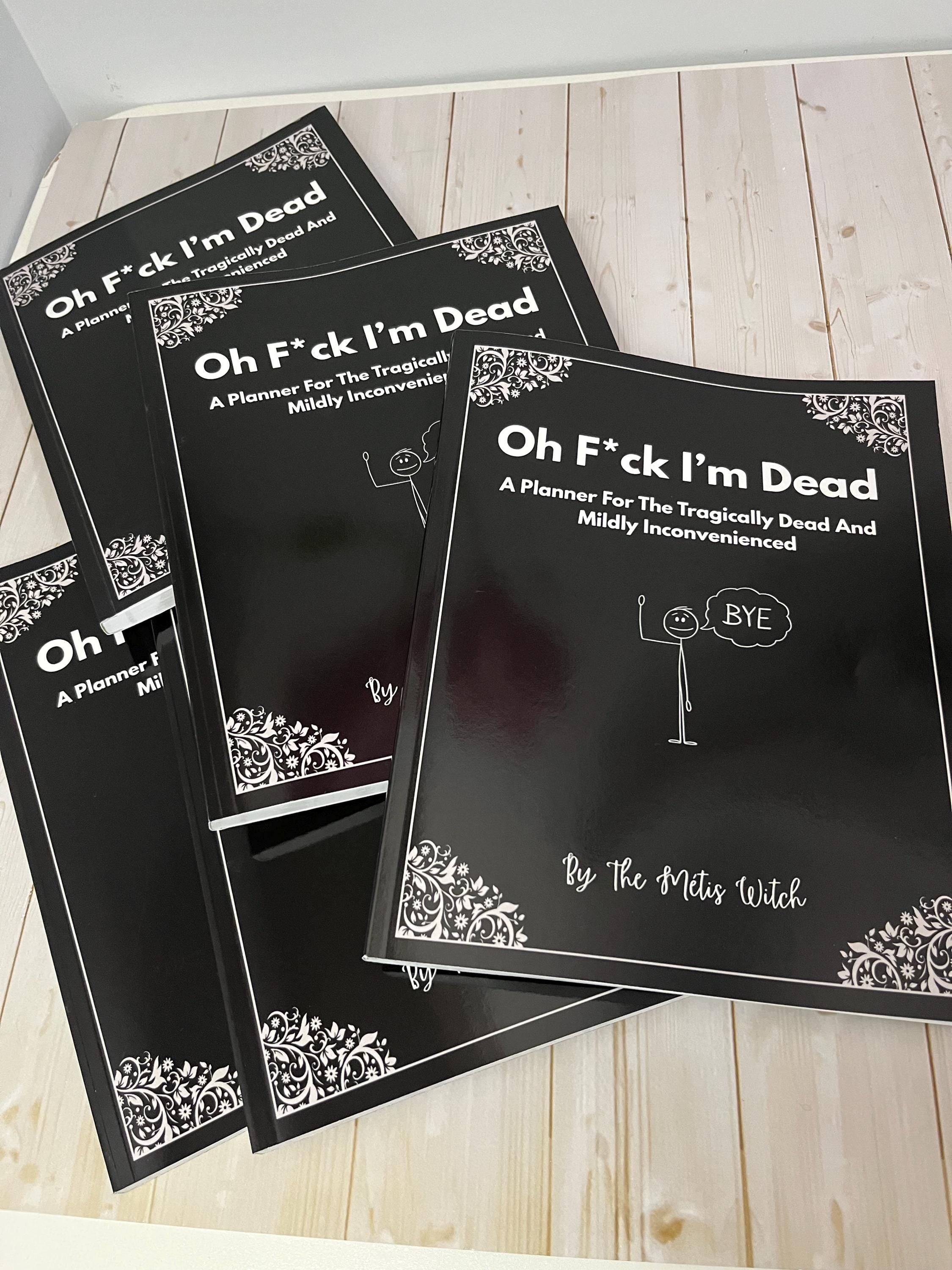 End Of Life Planner- Oh F*ck I’m Dead Hilarious Planner