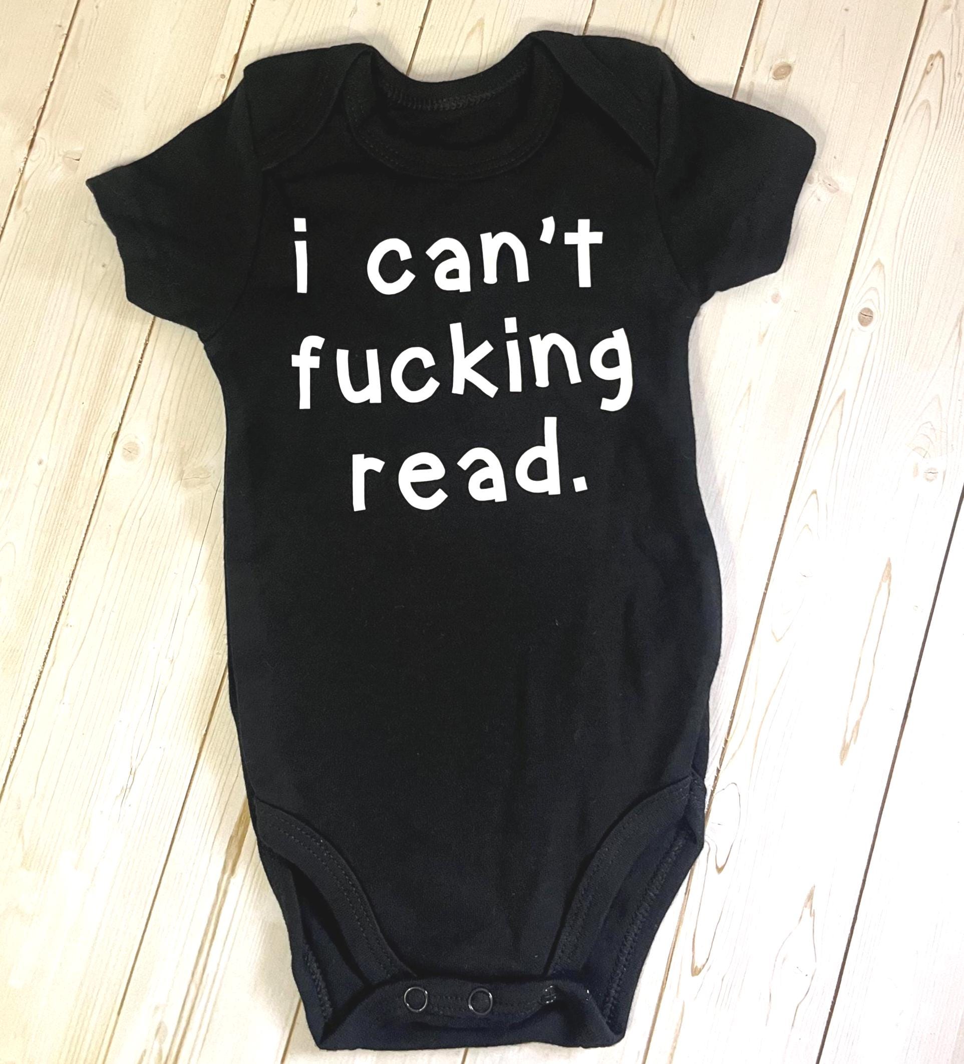 Funny Baby Bodysuit: "I Can't F*cking Read" Newborn