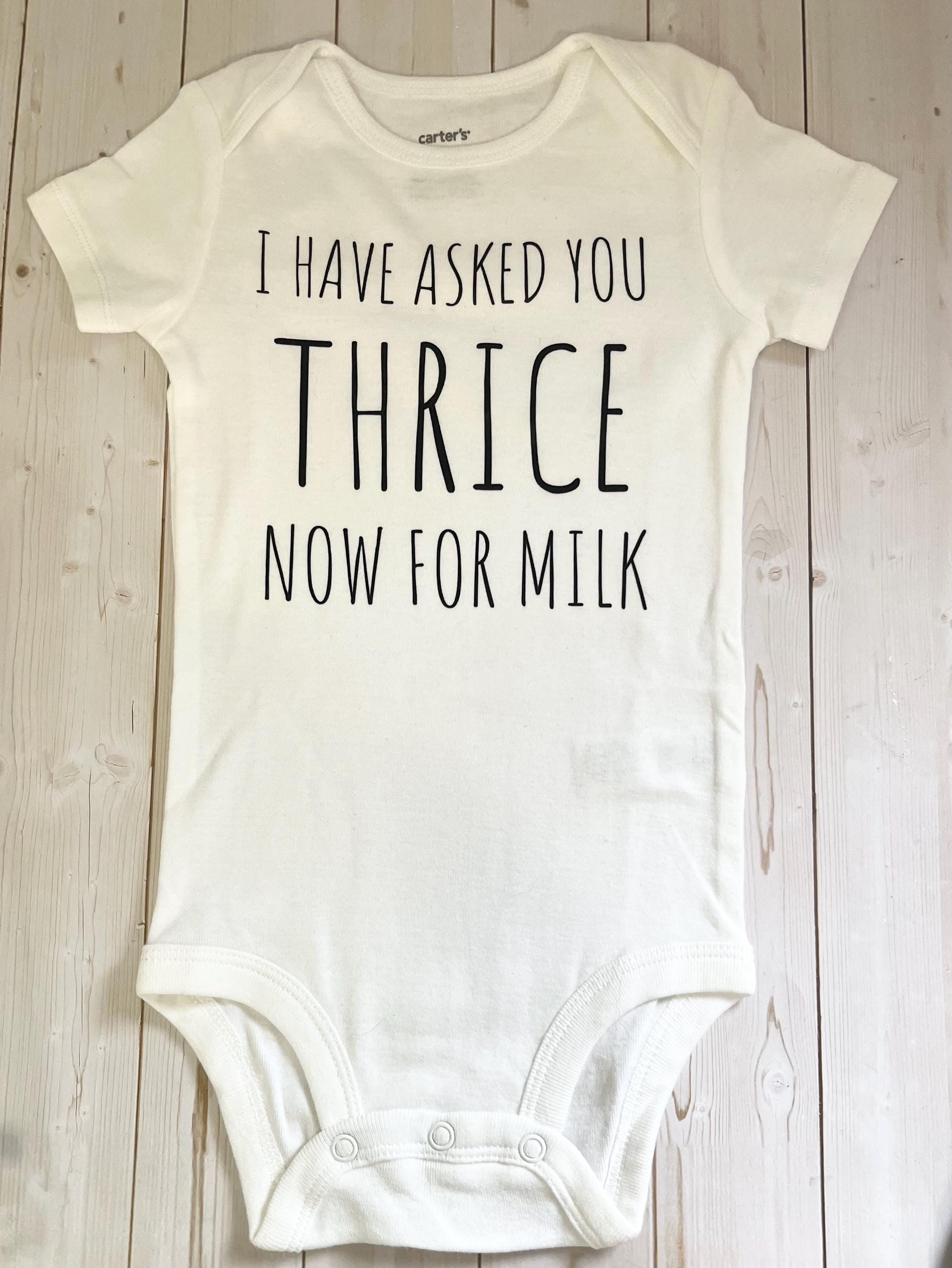 Funny 'I Have Asked You Thrice Now For Milk' Baby Bodysuit - 12 Month
