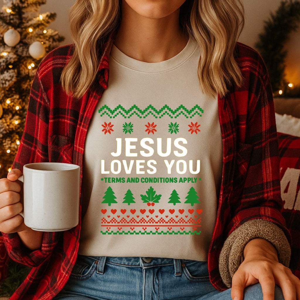 Funny Ugly Christmas Shirt or Sweatshirt:  Jesus Loves You- Terms and Conditions Apply