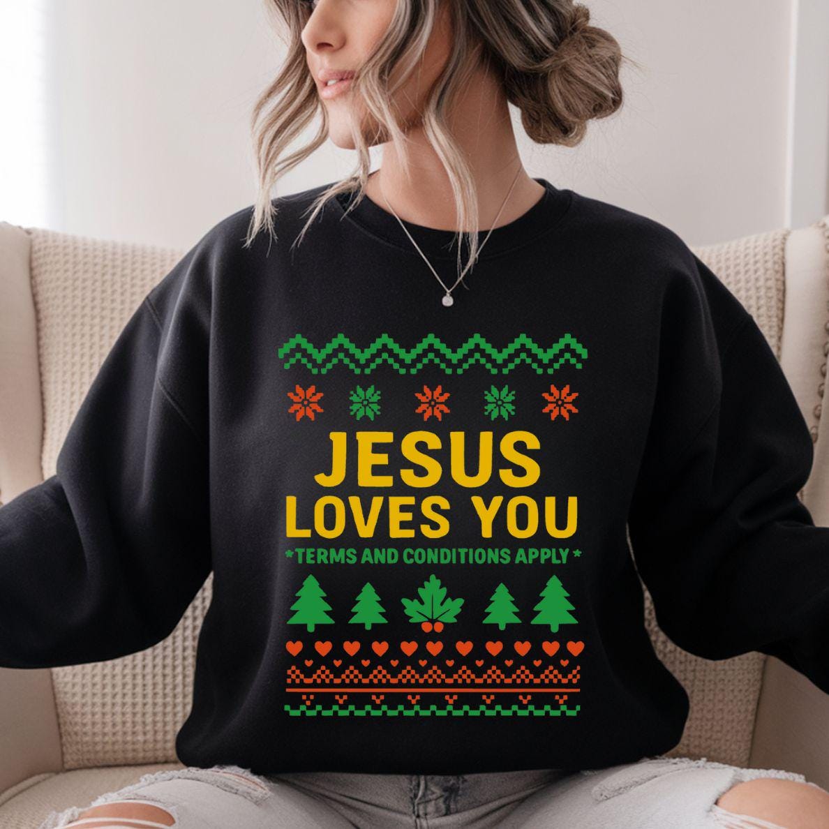 Funny Ugly Christmas Shirt or Sweatshirt:  Jesus Loves You- Terms and Conditions Apply