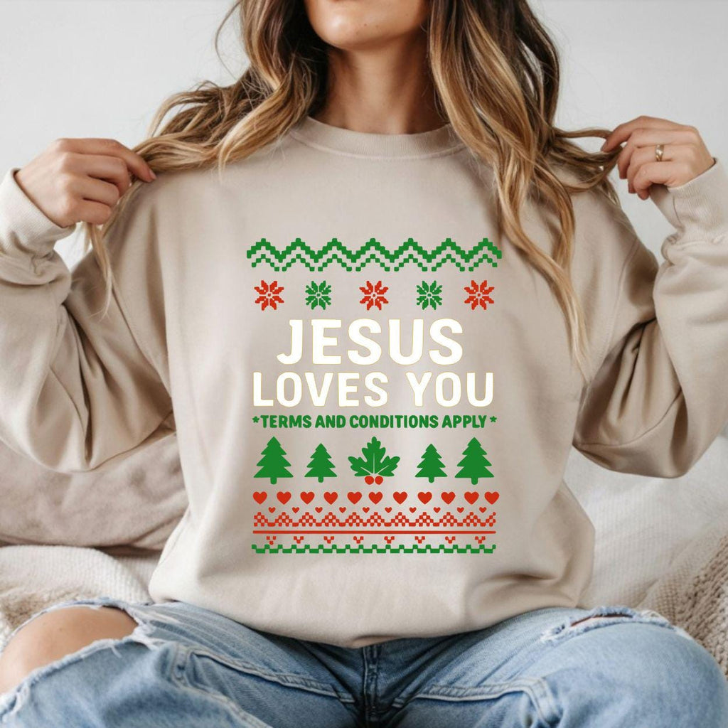 Funny Ugly Christmas Shirt or Sweatshirt:  Jesus Loves You- Terms and Conditions Apply
