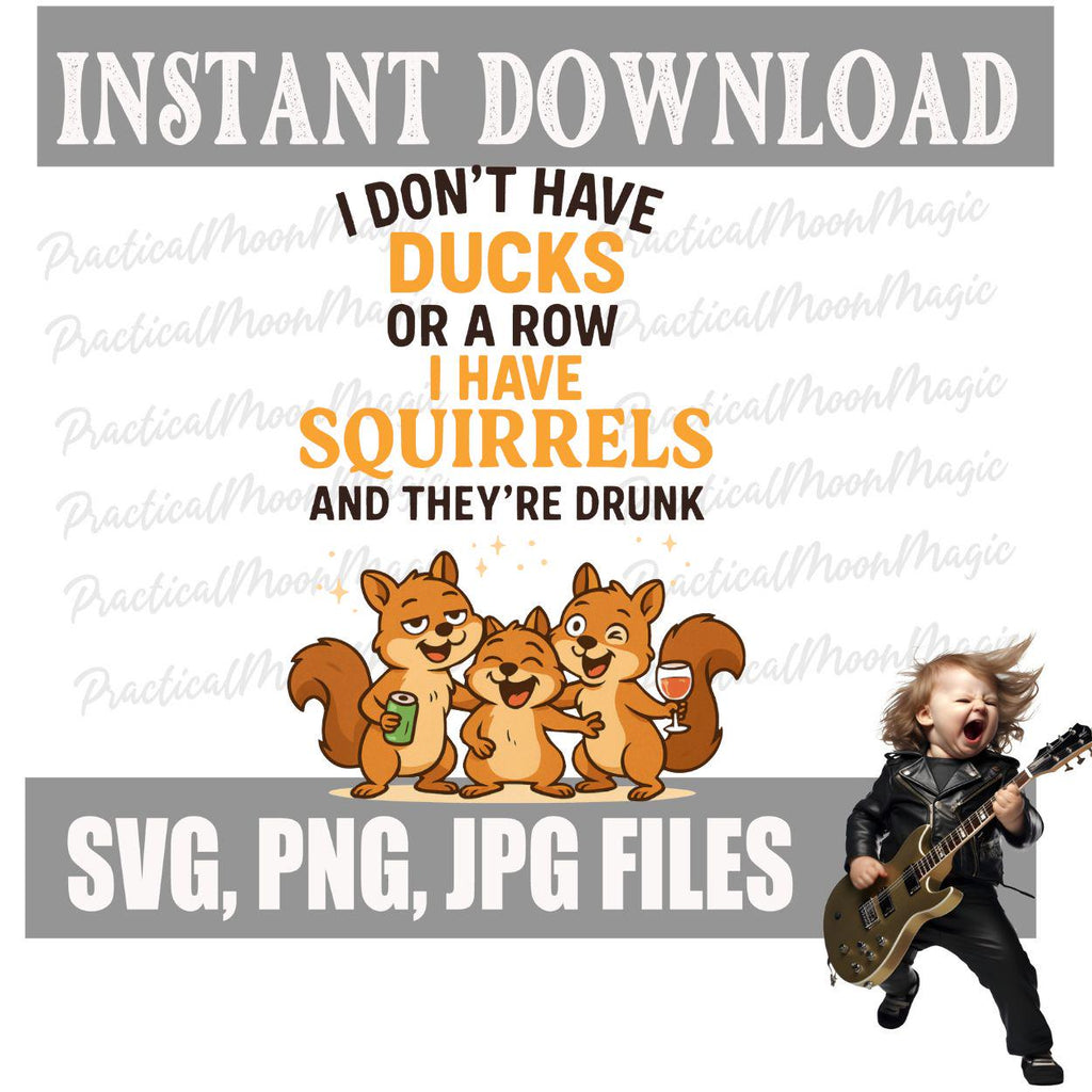 Don't Have Ducks...Squirrels & They're Drunk Funny Design SVG PNG (Digital Download)- DTF/Sublimation