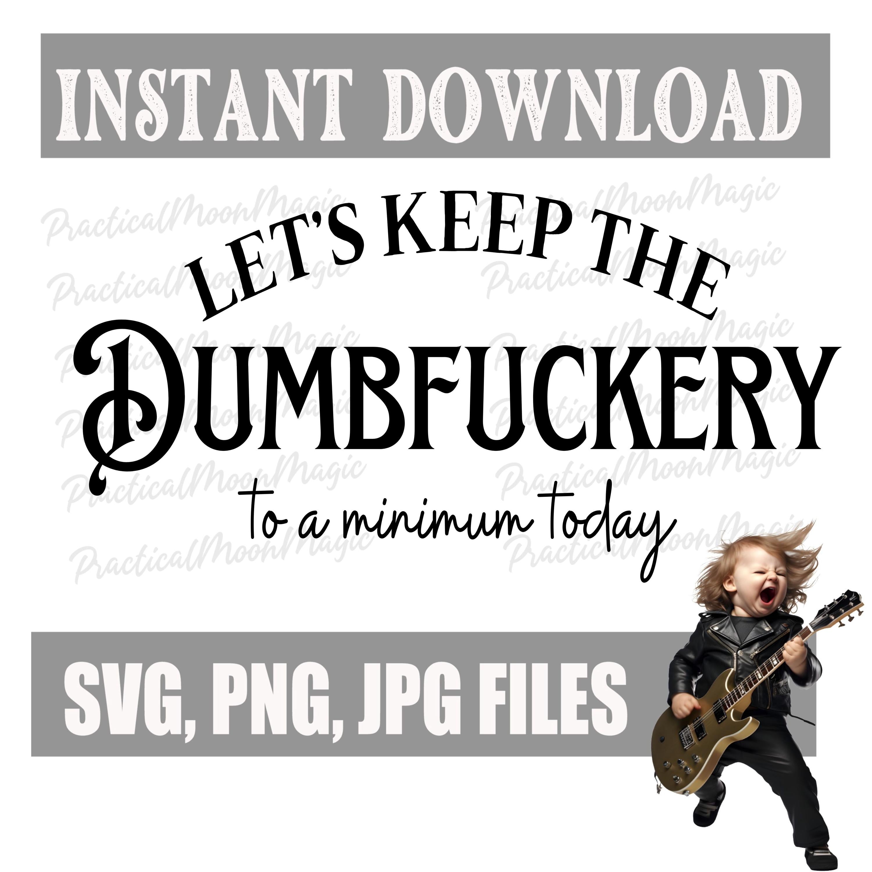 Lets Keep the Dumbfuckery To a Minimum- Digital Download