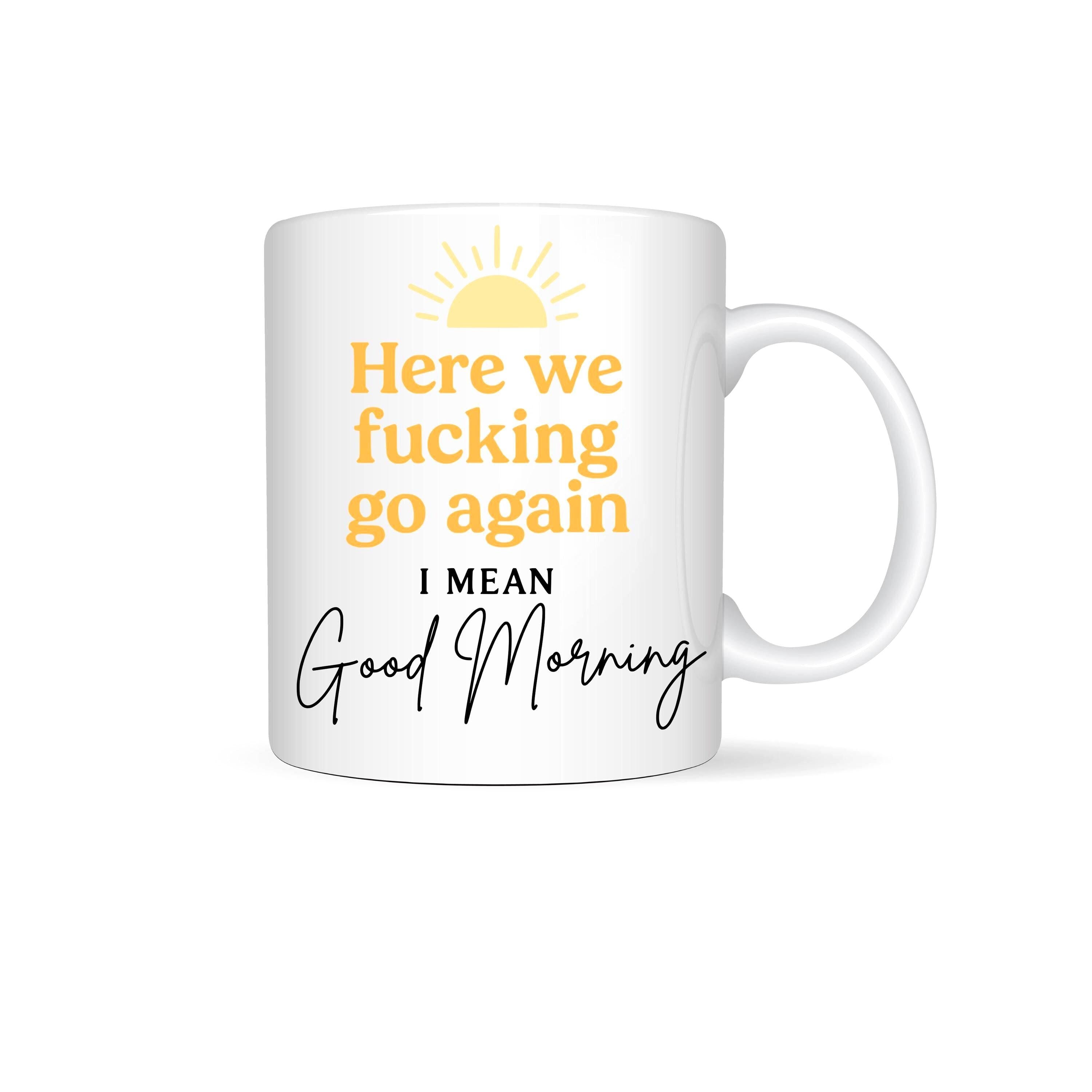 Here We F*cking Go Again... Good Morning Funny SVG PNG Download