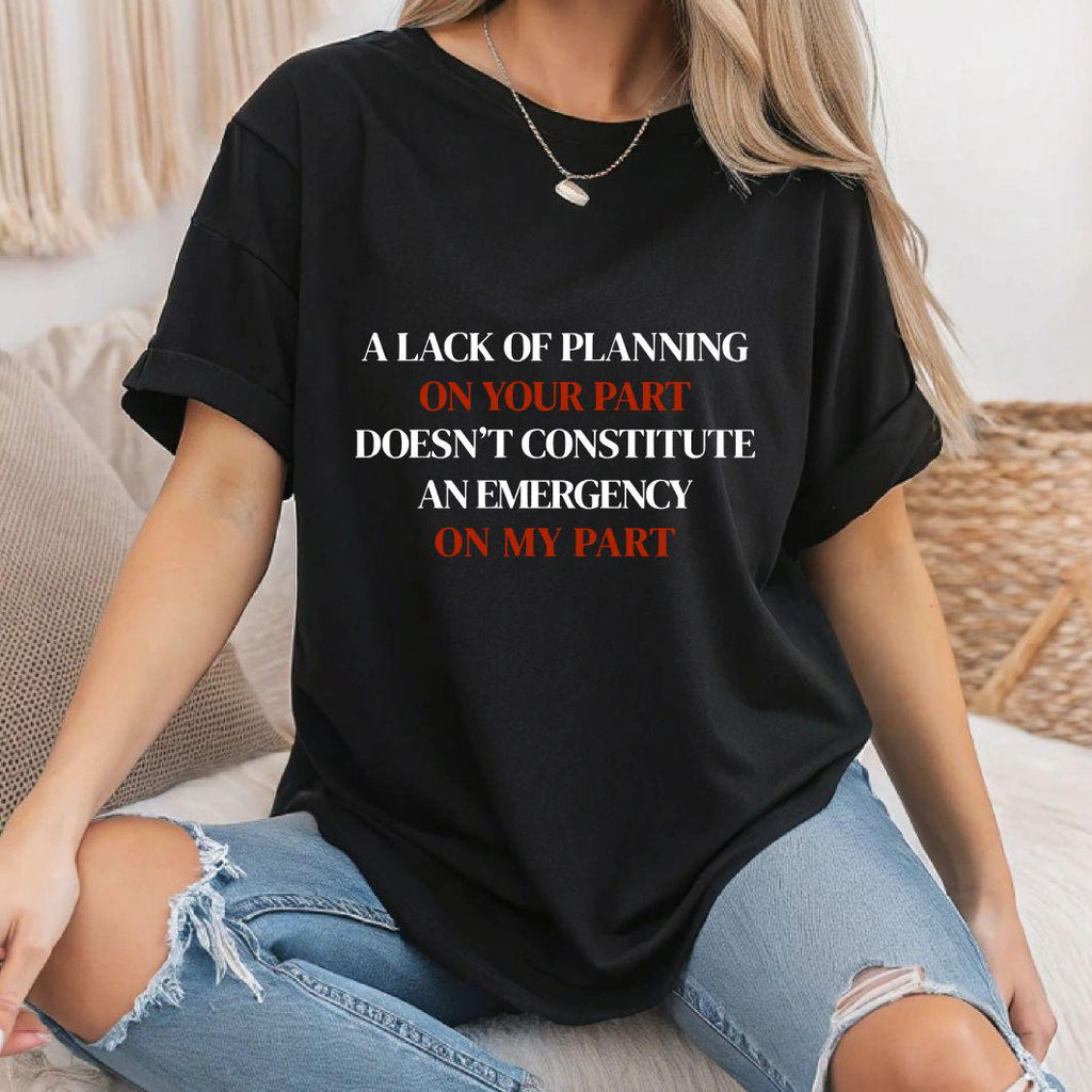 A Lack of Planning On Your Part..  Design DIGITAL DOWNLOAD