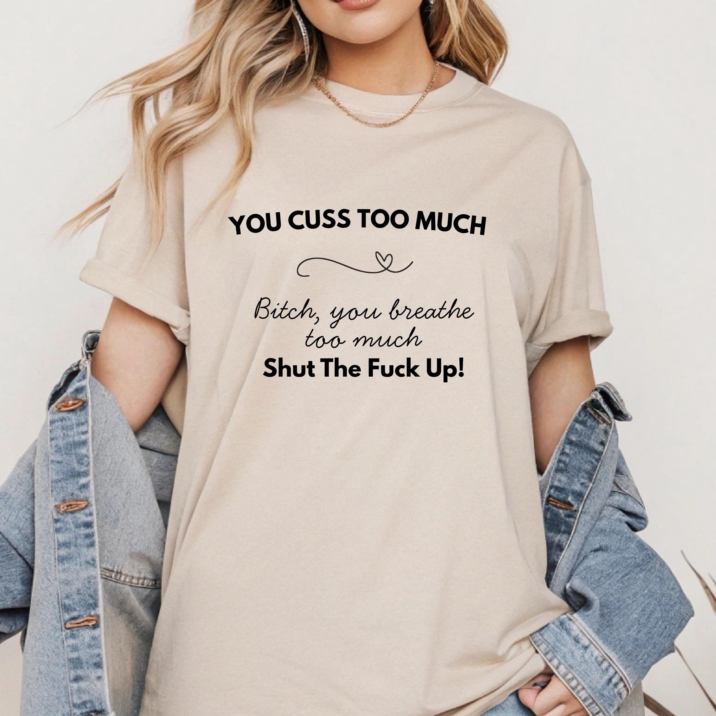 You Cuss too Much Hilarious Tshirt Design DIGITAL DOWNLOAD