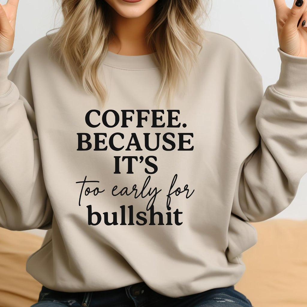 Coffee Because Its Too Early for Bullshit - DIGITAL DOWNLOADS