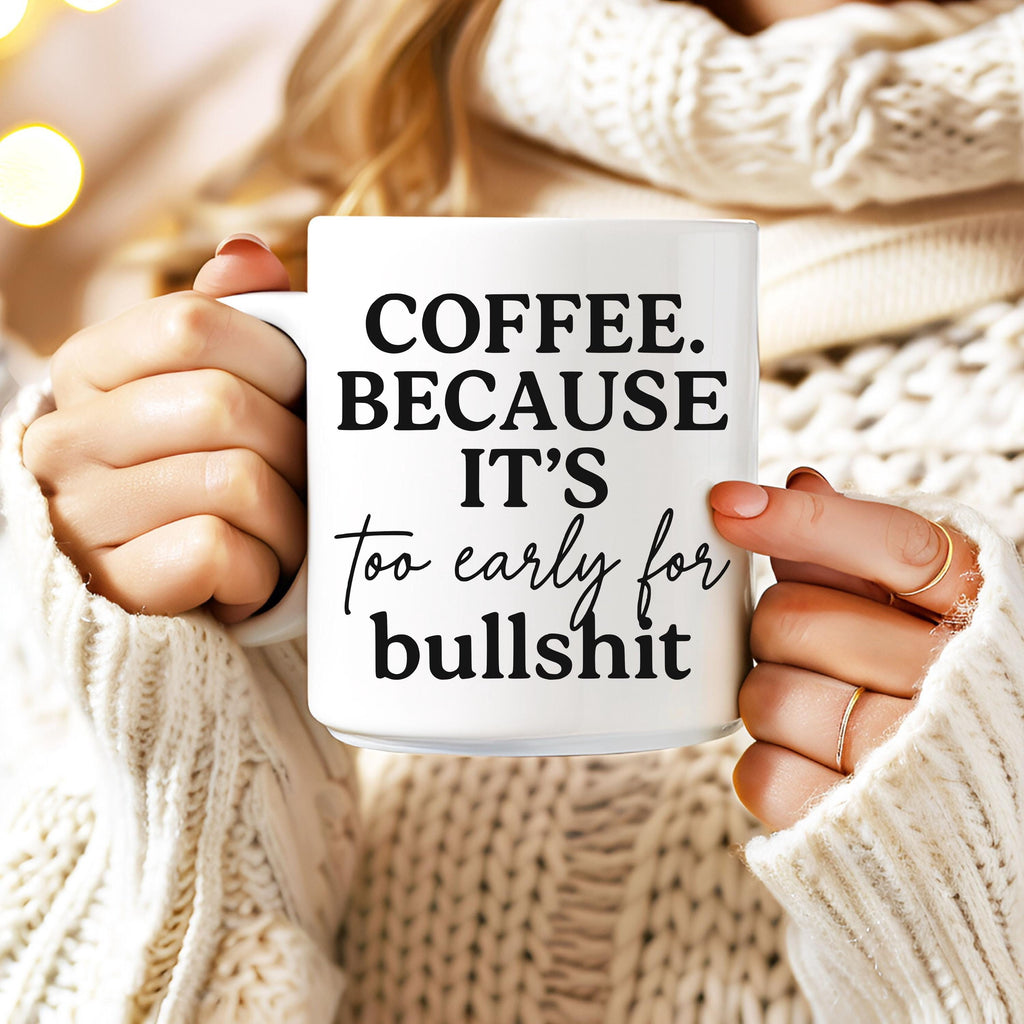 Coffee Because Its Too Early for Bullshit - DIGITAL DOWNLOADS