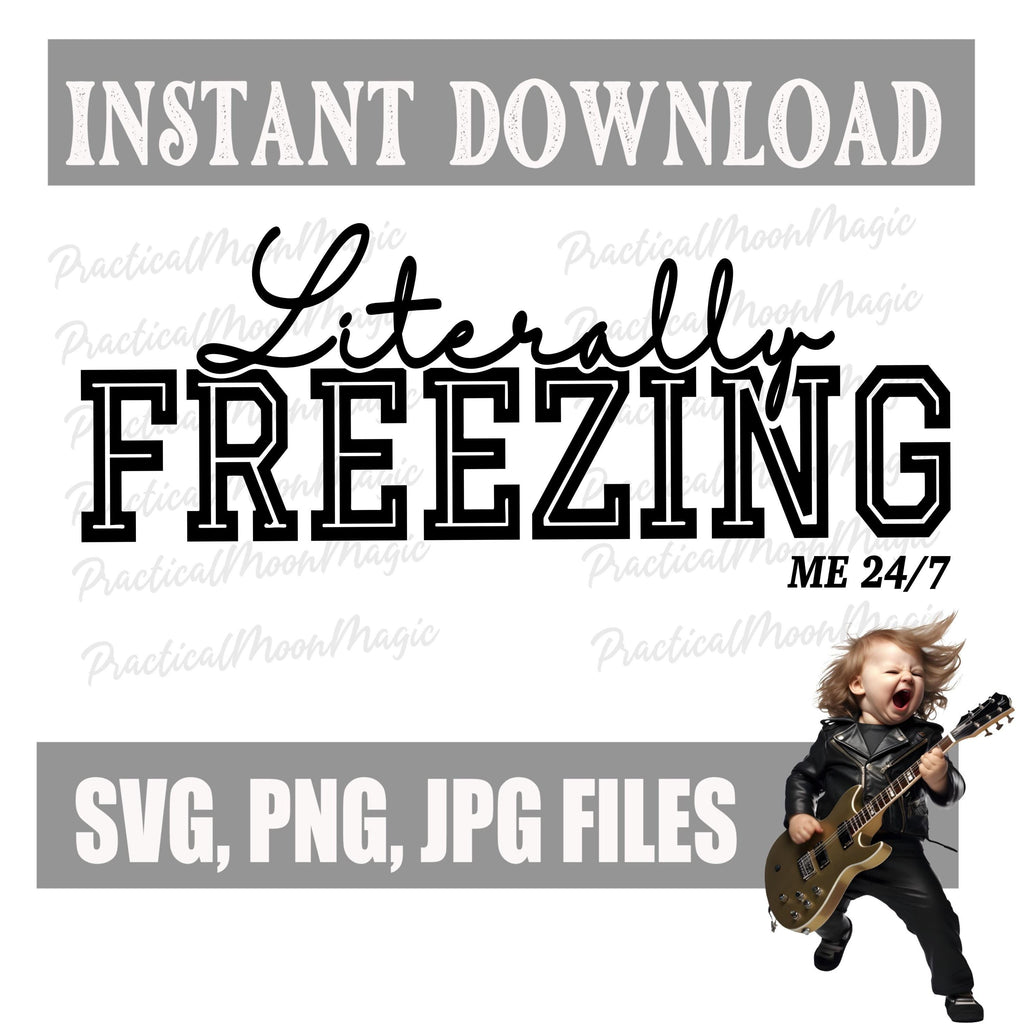 Literally Freezing Me 24/7 Funny SVG PNG For Makers- Digital Download