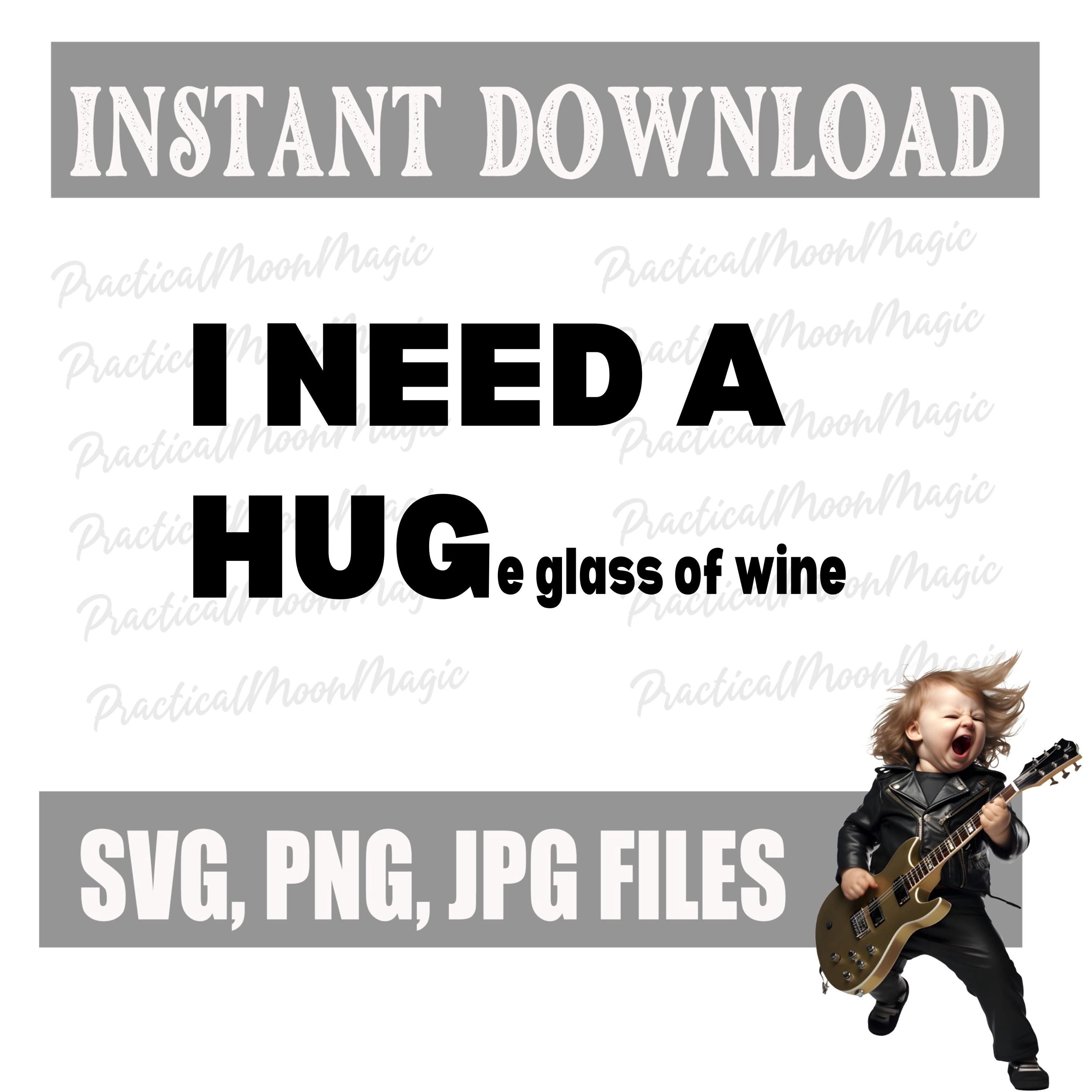 I Need a HUG(e glass of wine) - Digital Download