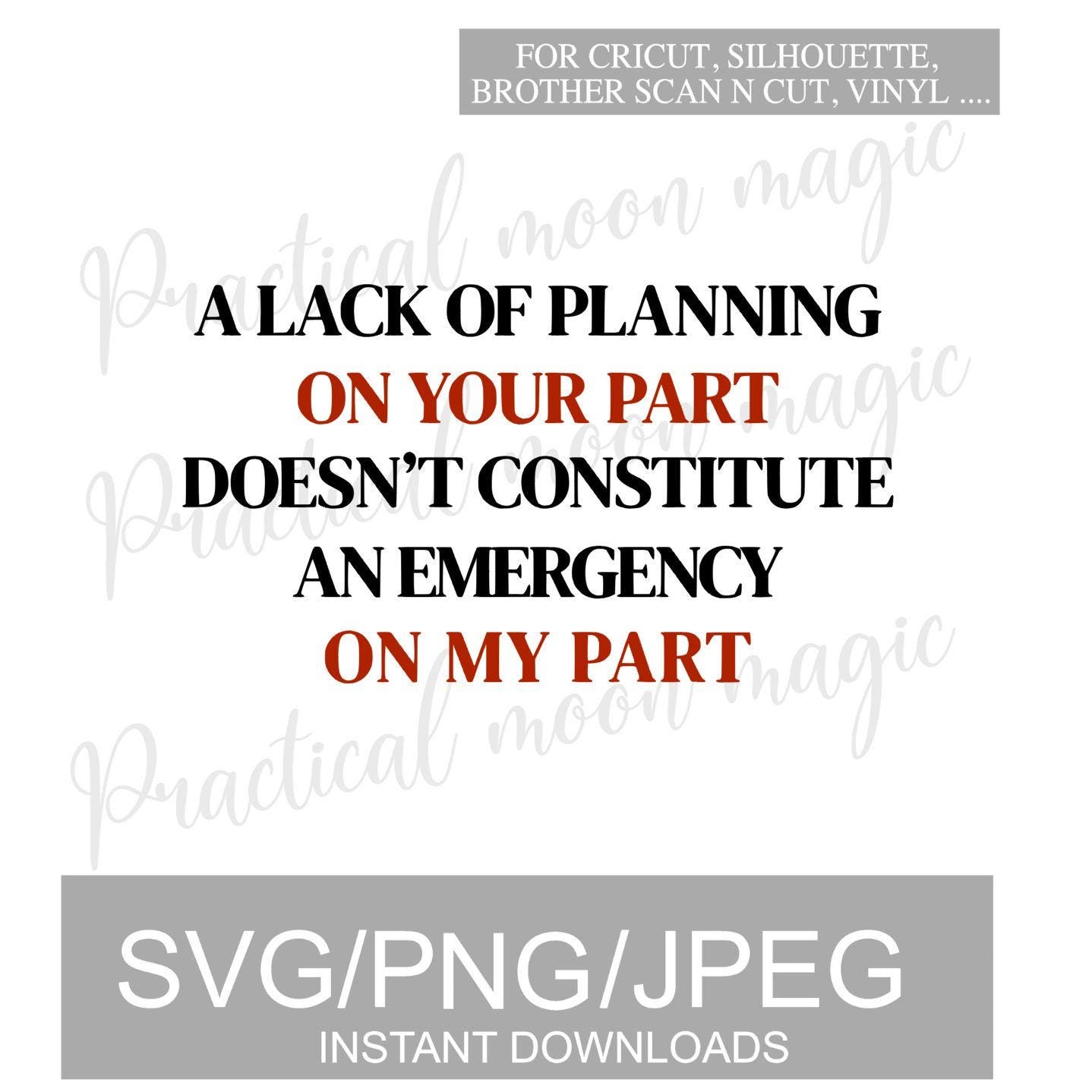 A Lack of Planning On Your Part..  Design DIGITAL DOWNLOAD