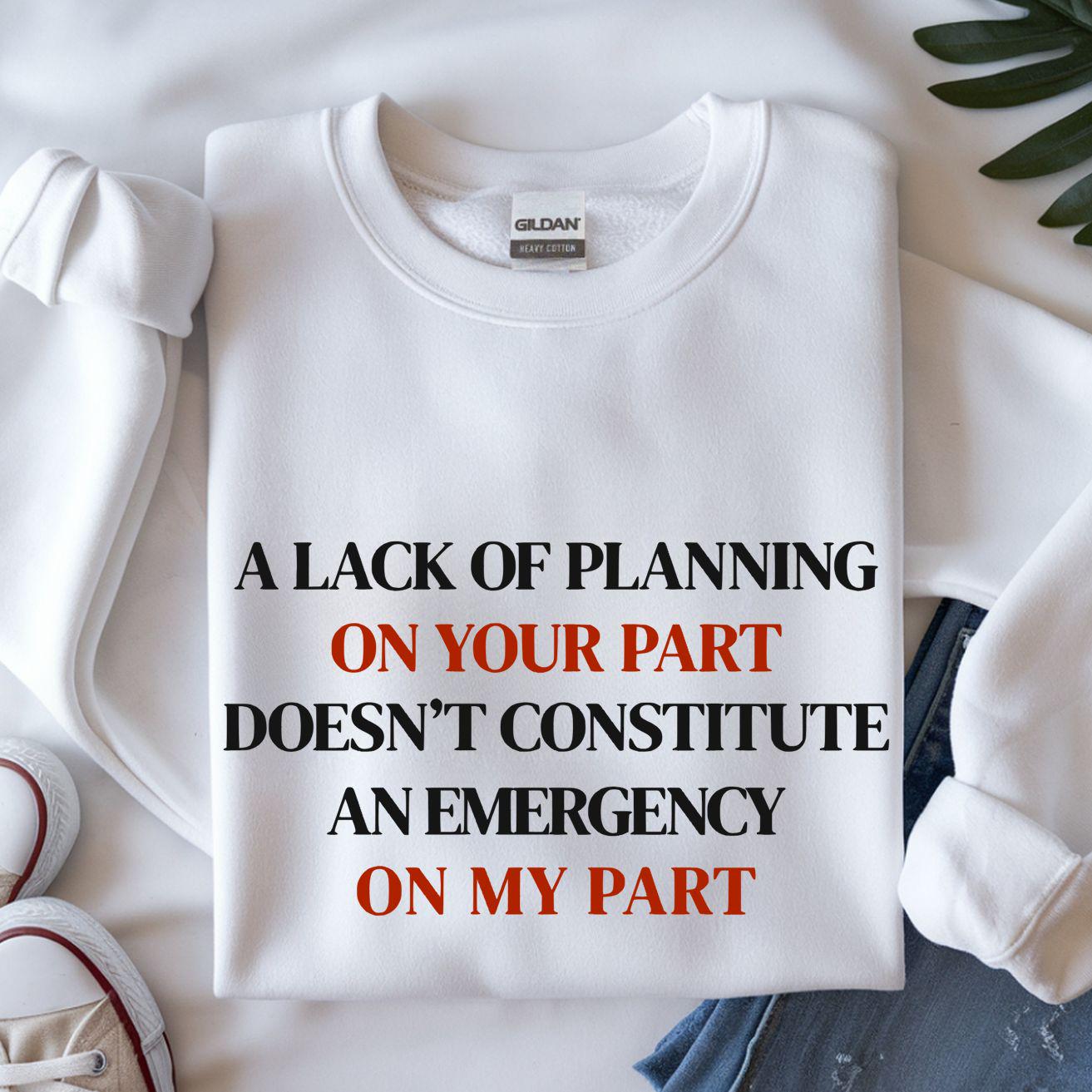 A Lack of Planning On Your Part..  Design DIGITAL DOWNLOAD