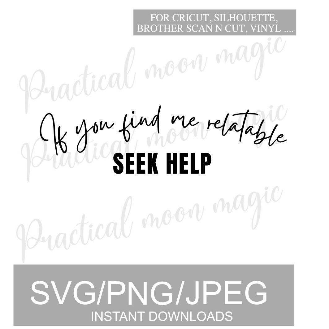 If You Find Me Relatable Seek Help - DIGITAL DOWNLOAD