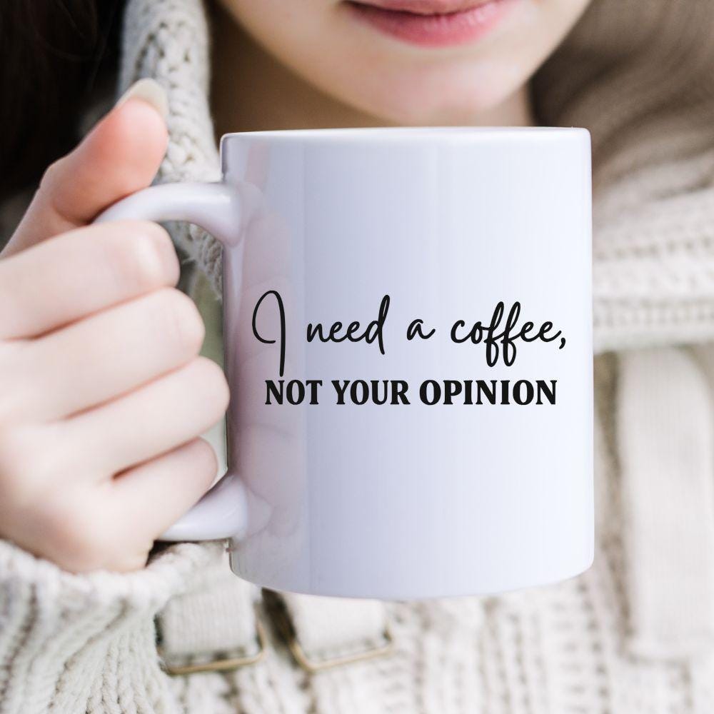 I Need A Coffee Not Your Opinion- DIGITAL DOWNLOAD