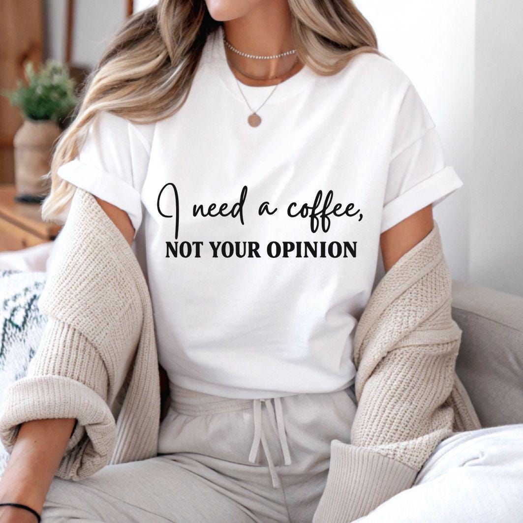 I Need A Coffee Not Your Opinion- DIGITAL DOWNLOAD