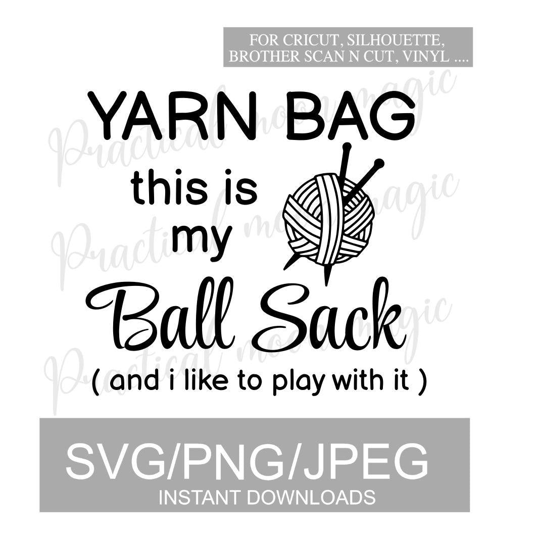 Yarn Bag This is My Ball Sack- DIGITAL DOWNLOAD