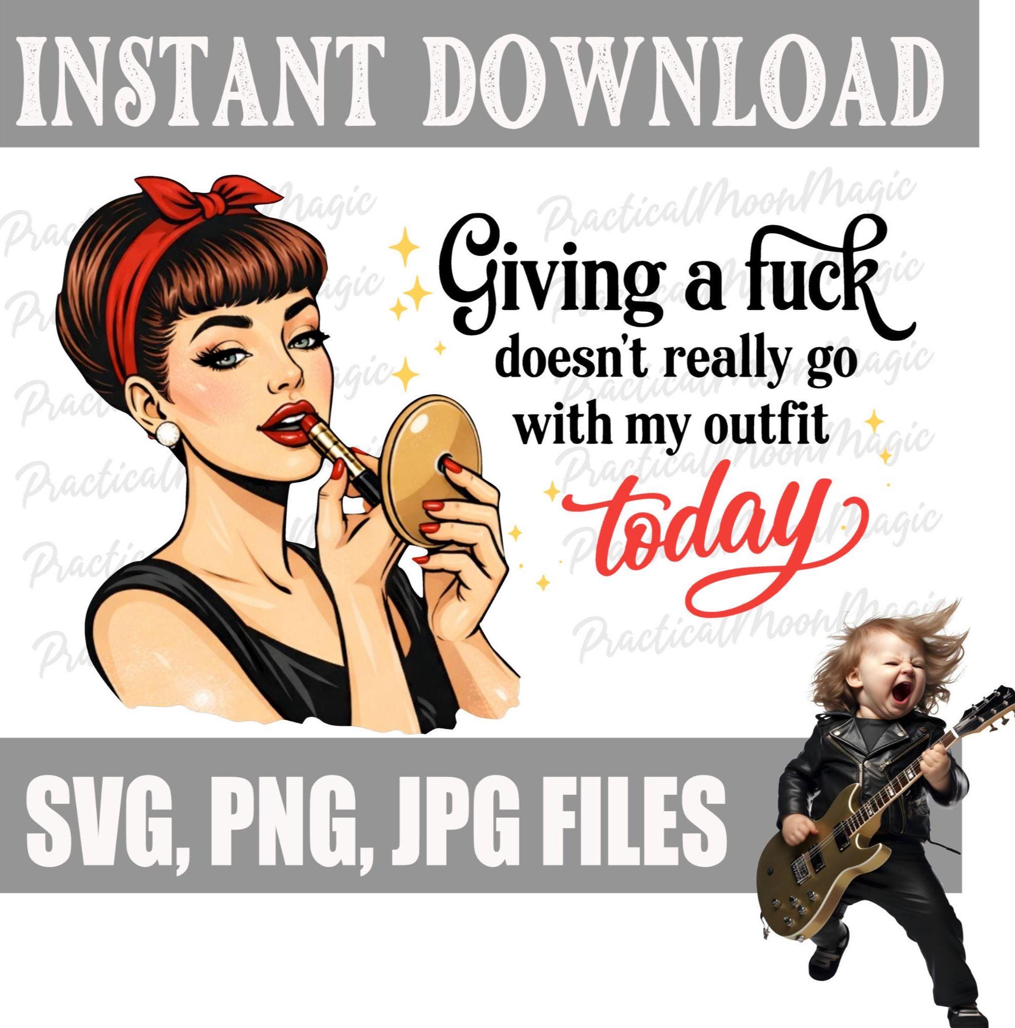 Giving a F*ck Doesn't Go With My Outfit Today - Instant Download