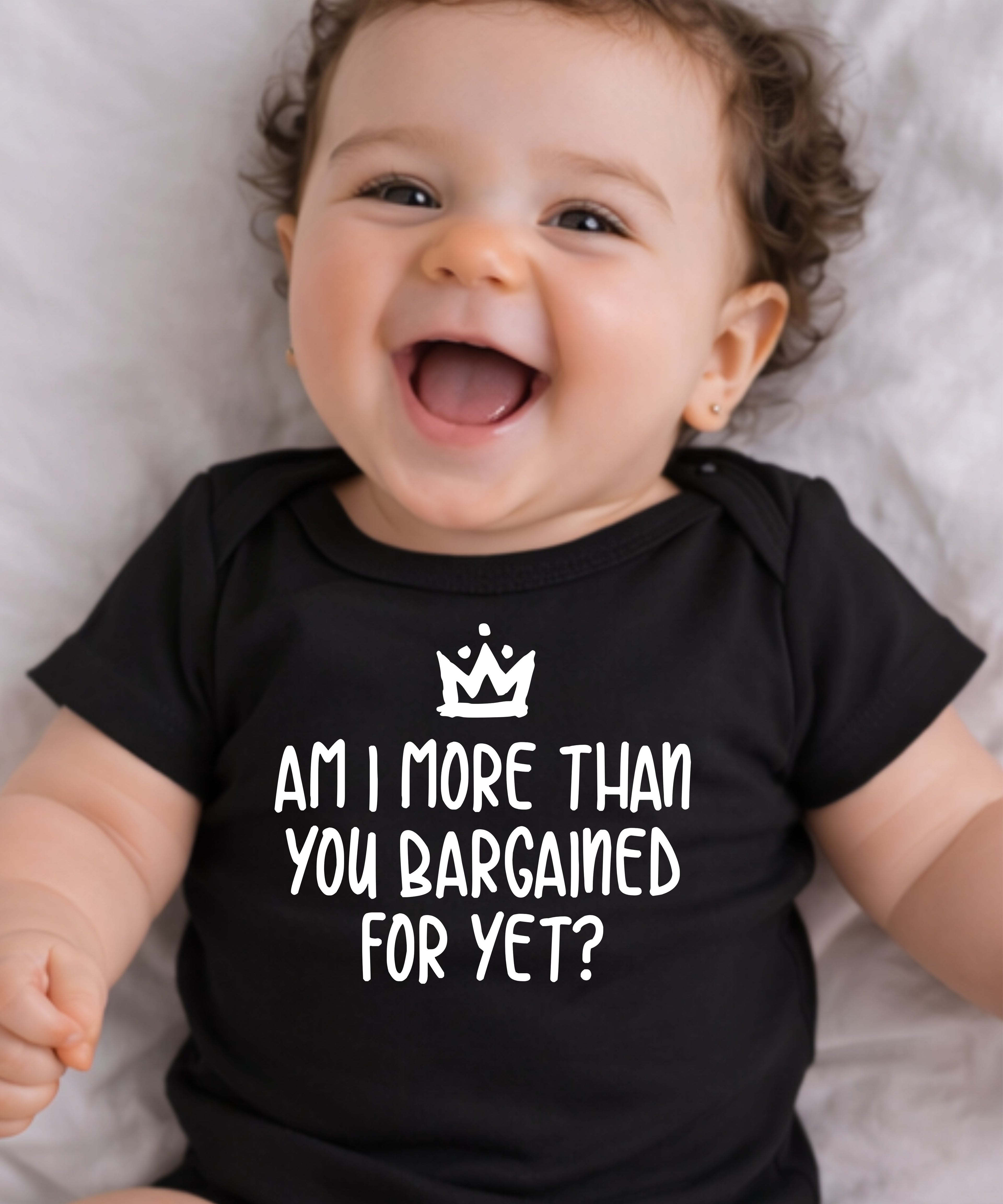 Am I More Than You Bargained For Yet? Baby Bodysuit