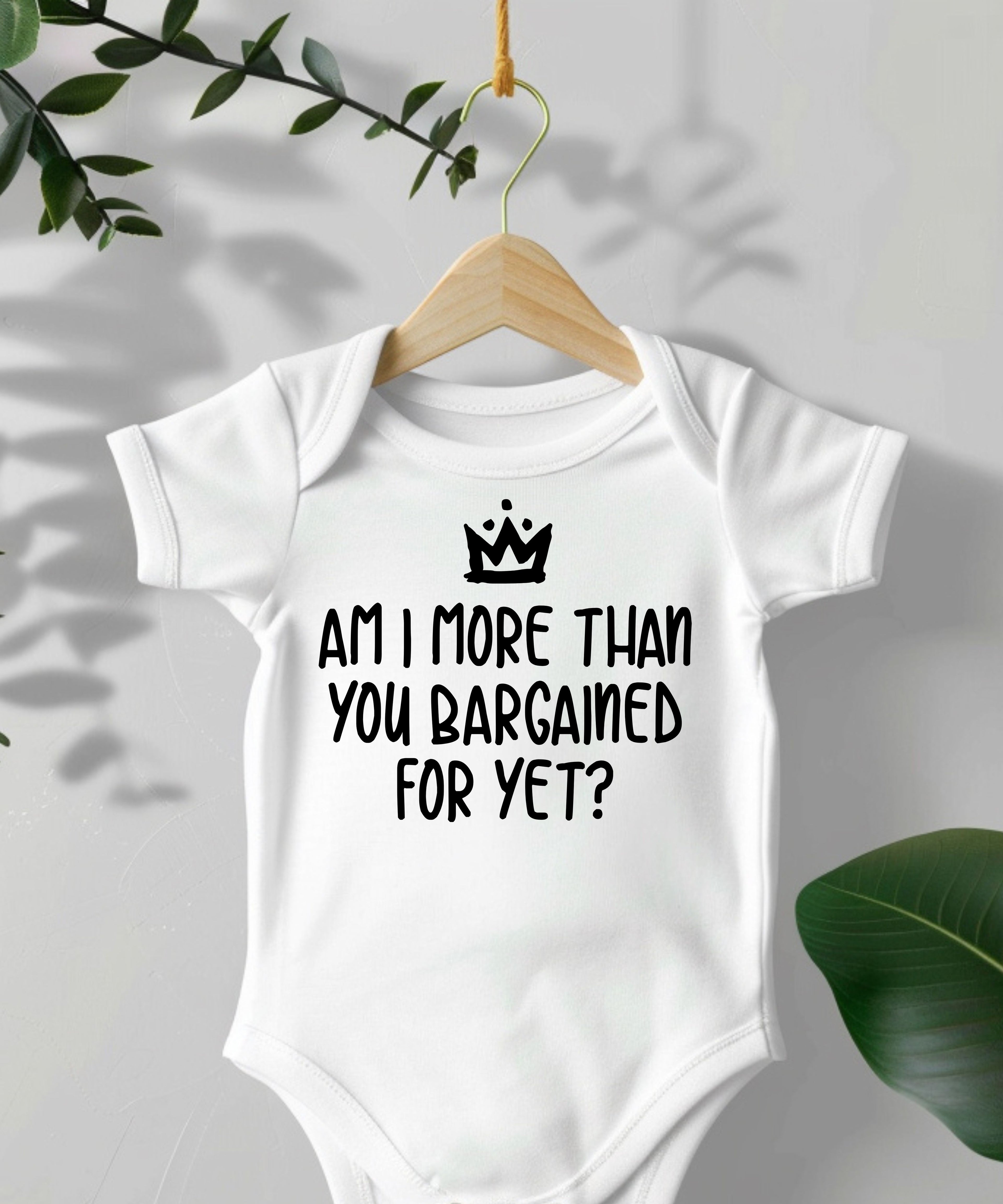Am I More Than You Bargained For Yet? Baby Bodysuit